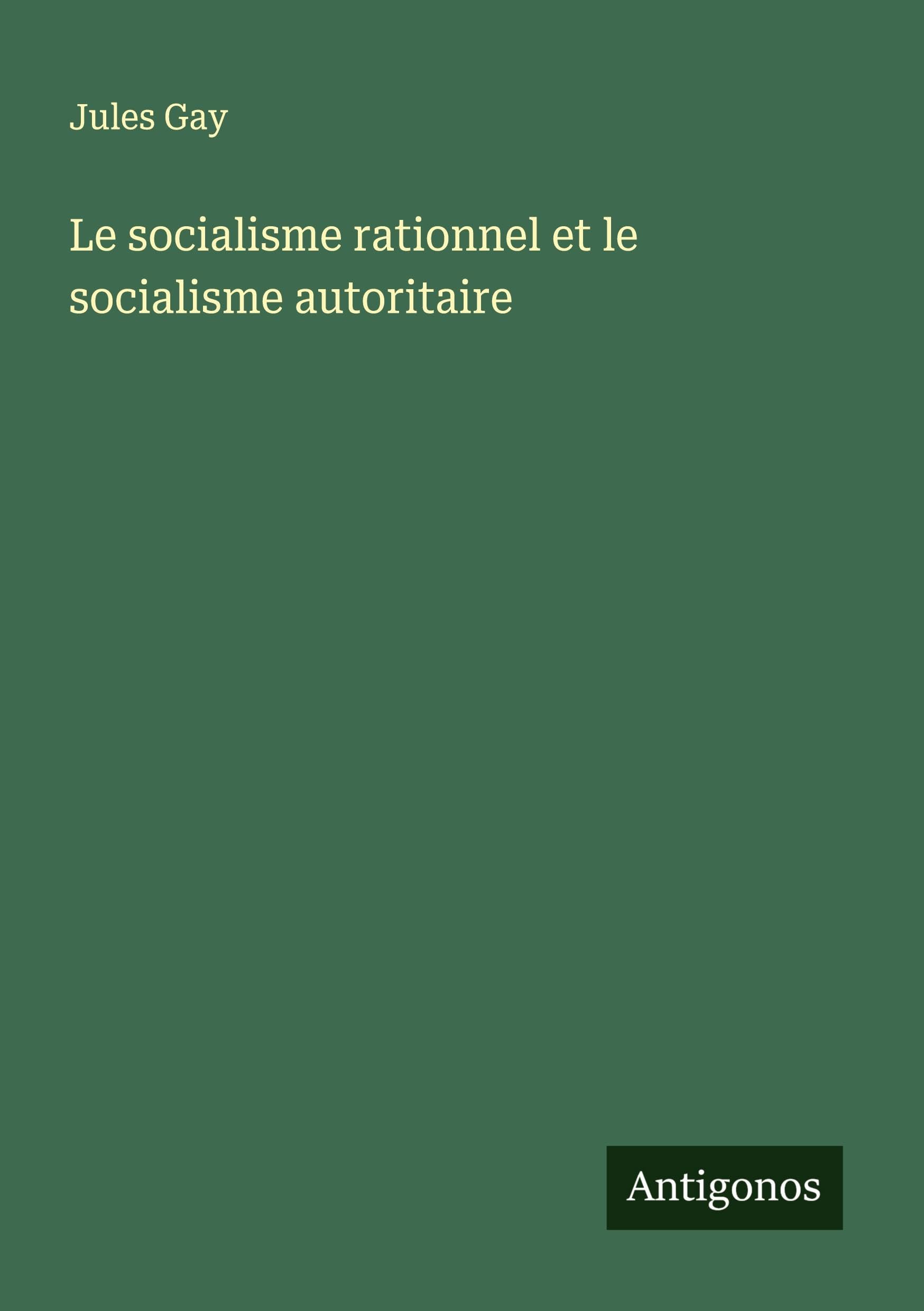Le socialisme rationnel et le socialisme autoritaire Classics