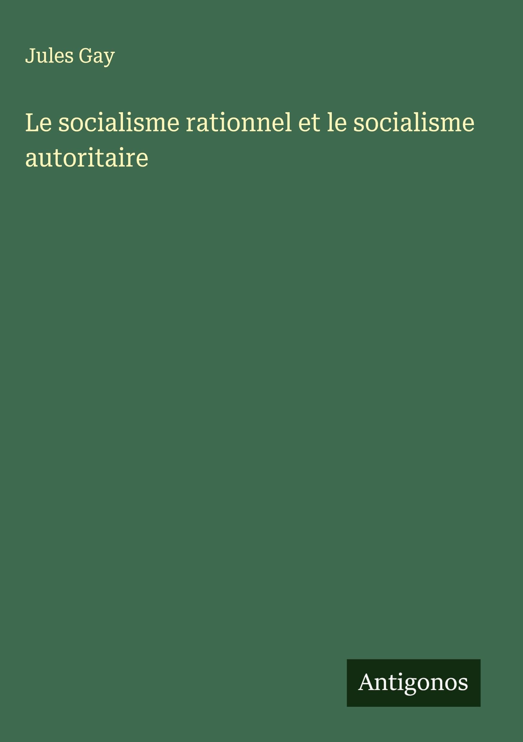 Le socialisme rationnel et le socialisme autoritaire Classics