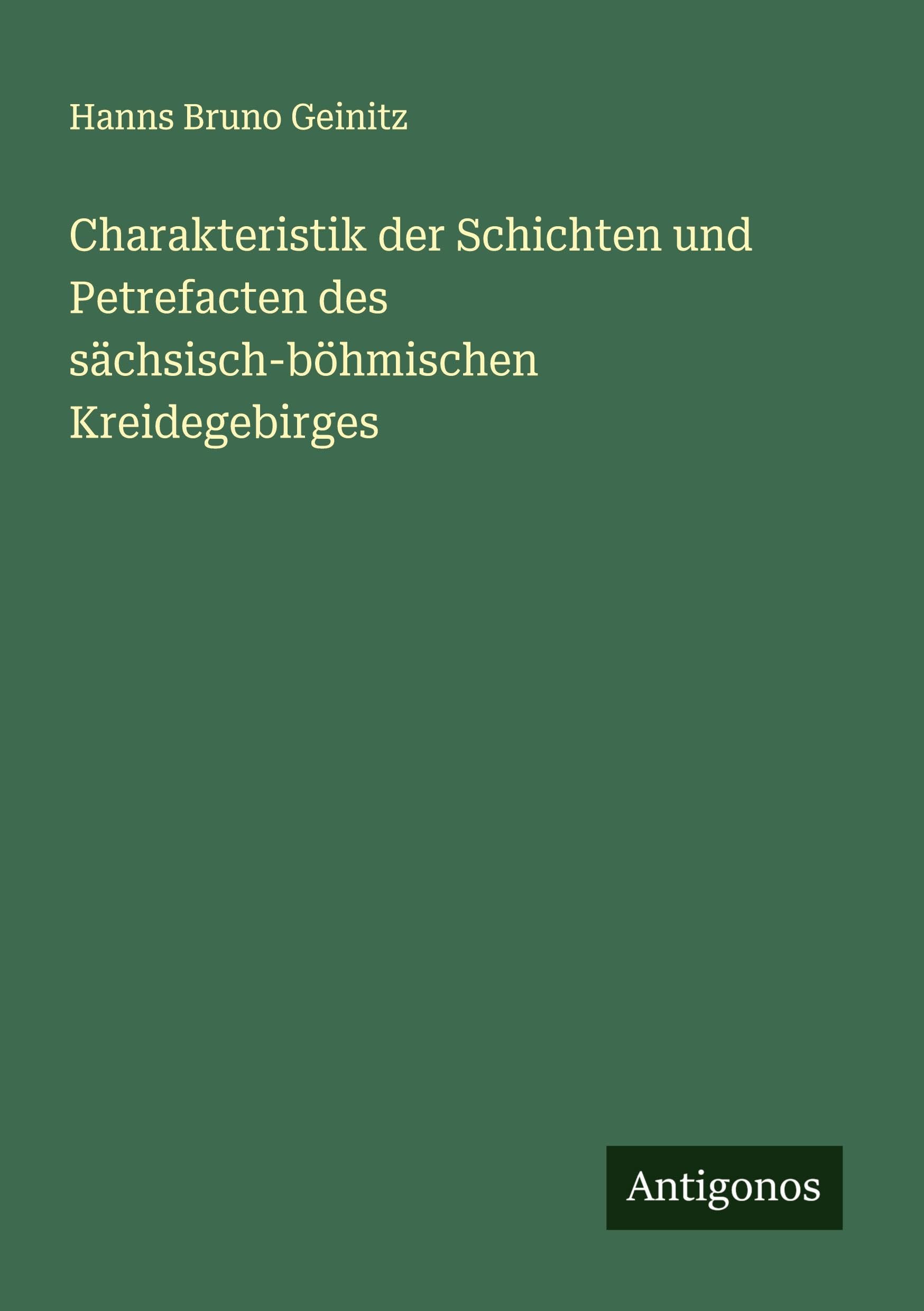 Charakteristik der Schichten und Petrefacten des sächsisch-böhmischen Kreidegebirges Classics