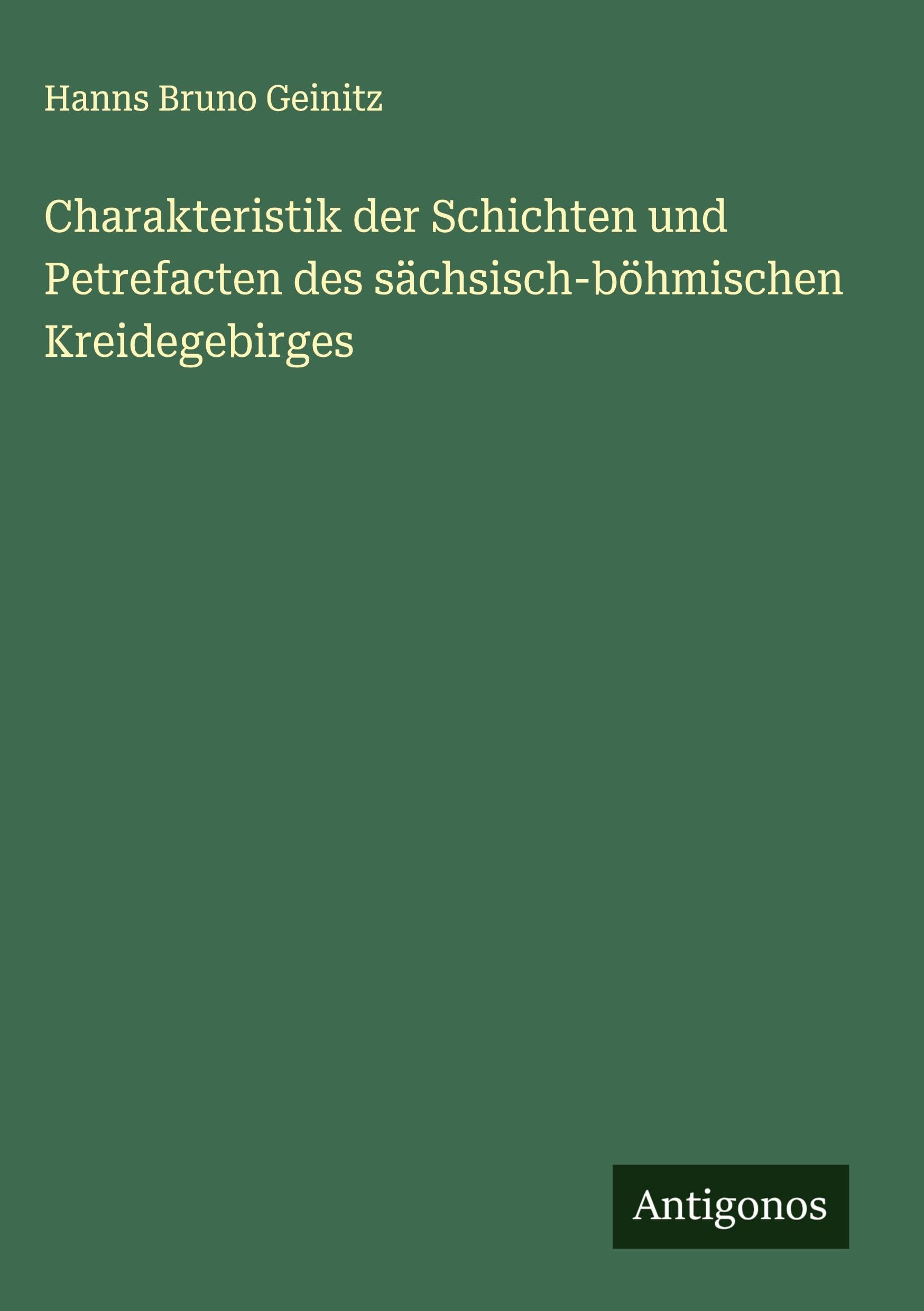 Charakteristik der Schichten und Petrefacten des sächsisch-böhmischen Kreidegebirges Classics