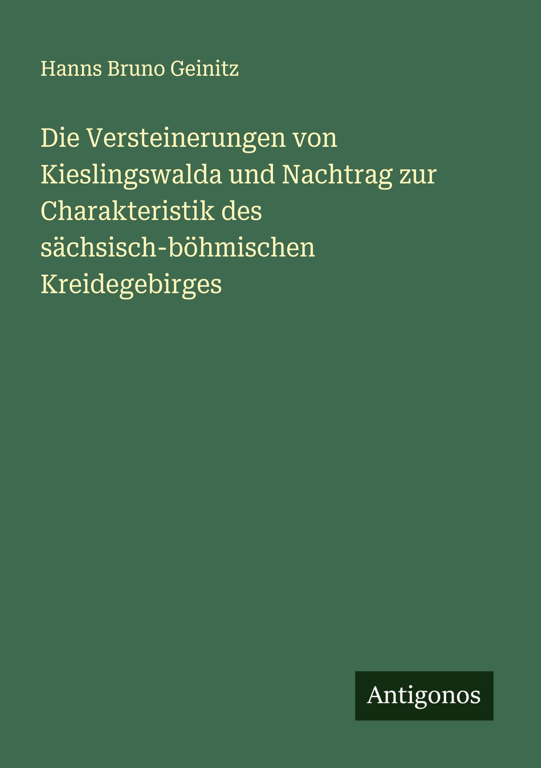 Die Versteinerungen von Kieslingswalda und Nachtrag zur Charakteristik des sächsisch-böhmischen Kreidegebirges Classics