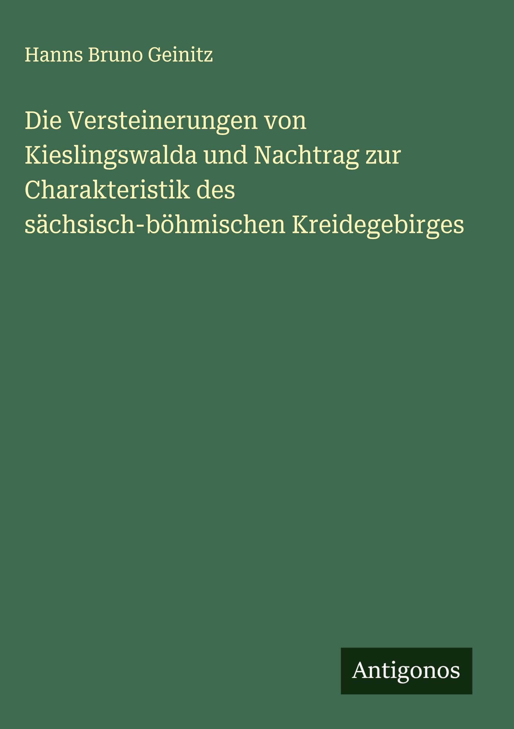Die Versteinerungen von Kieslingswalda und Nachtrag zur Charakteristik des sächsisch-böhmischen Kreidegebirges Classics