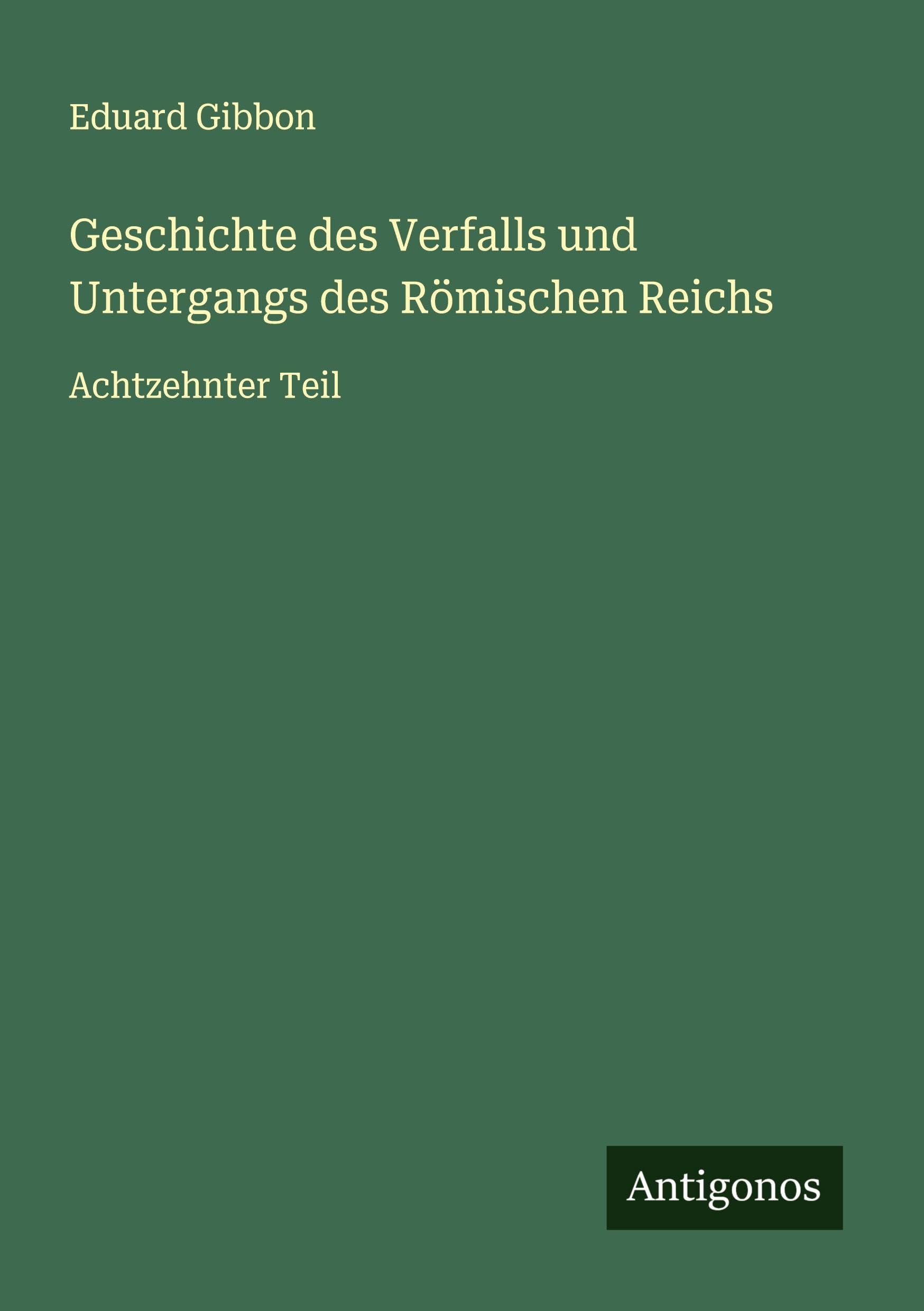 Geschichte des Verfalls und Untergangs des Römischen Reichs Classics