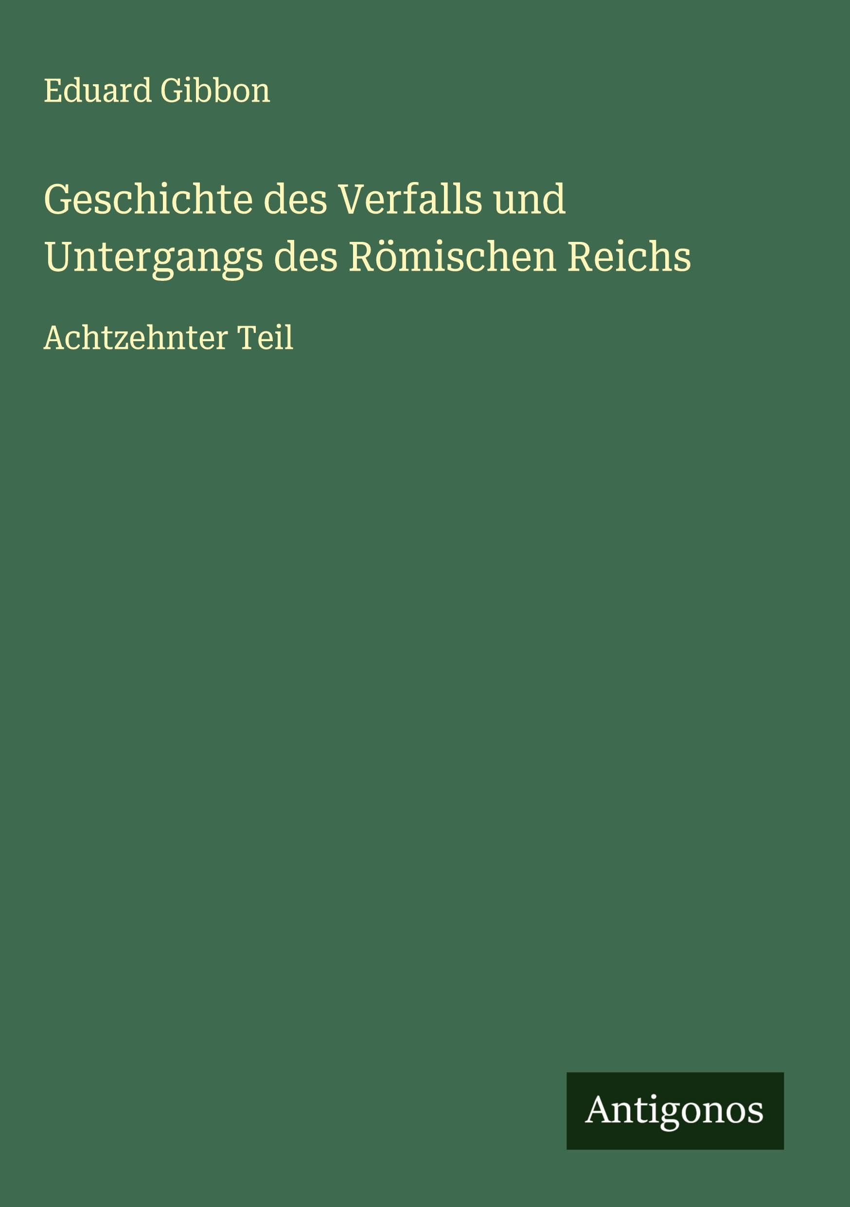 Geschichte des Verfalls und Untergangs des Römischen Reichs Classics