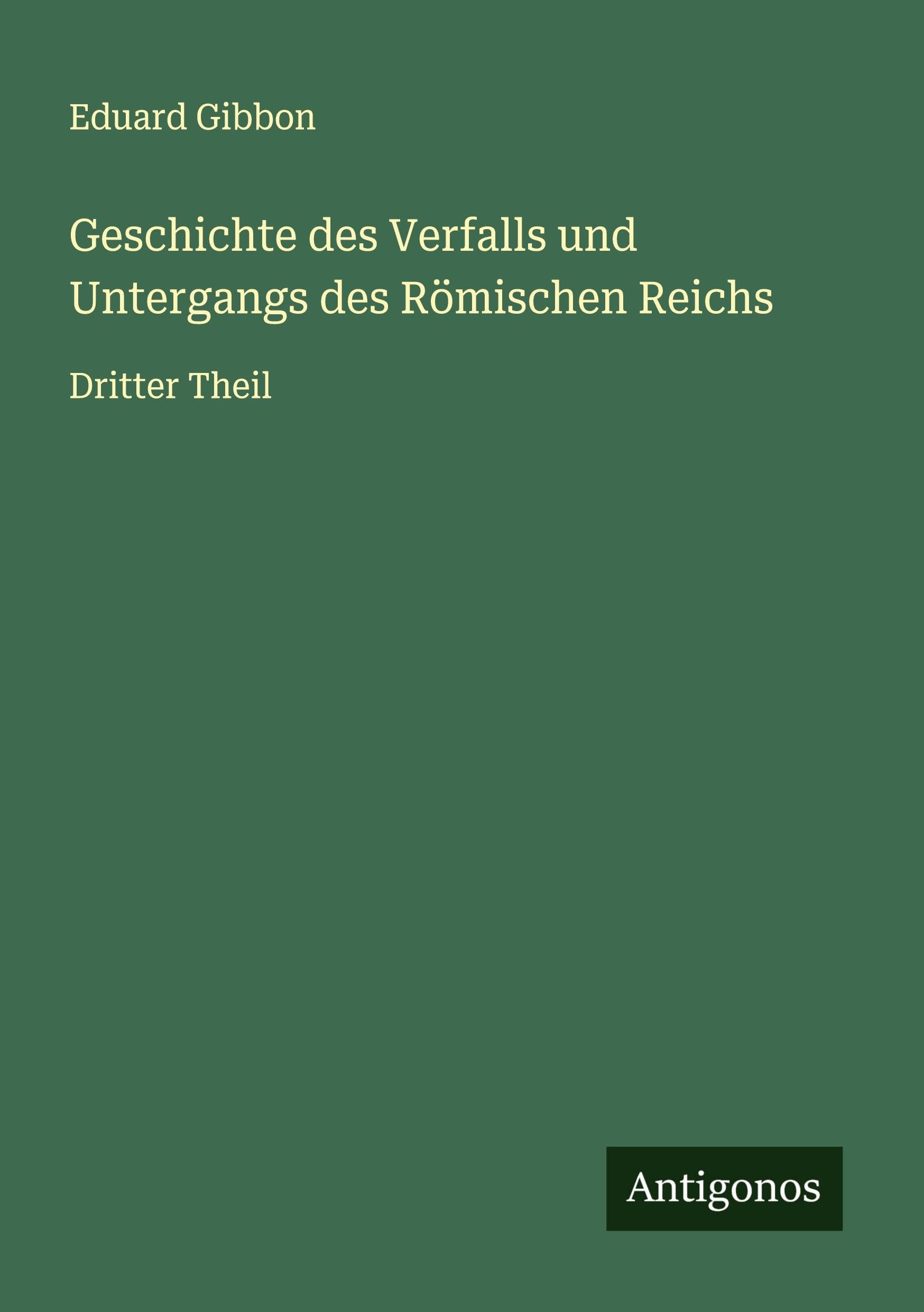 Geschichte des Verfalls und Untergangs des Römischen Reichs Classics