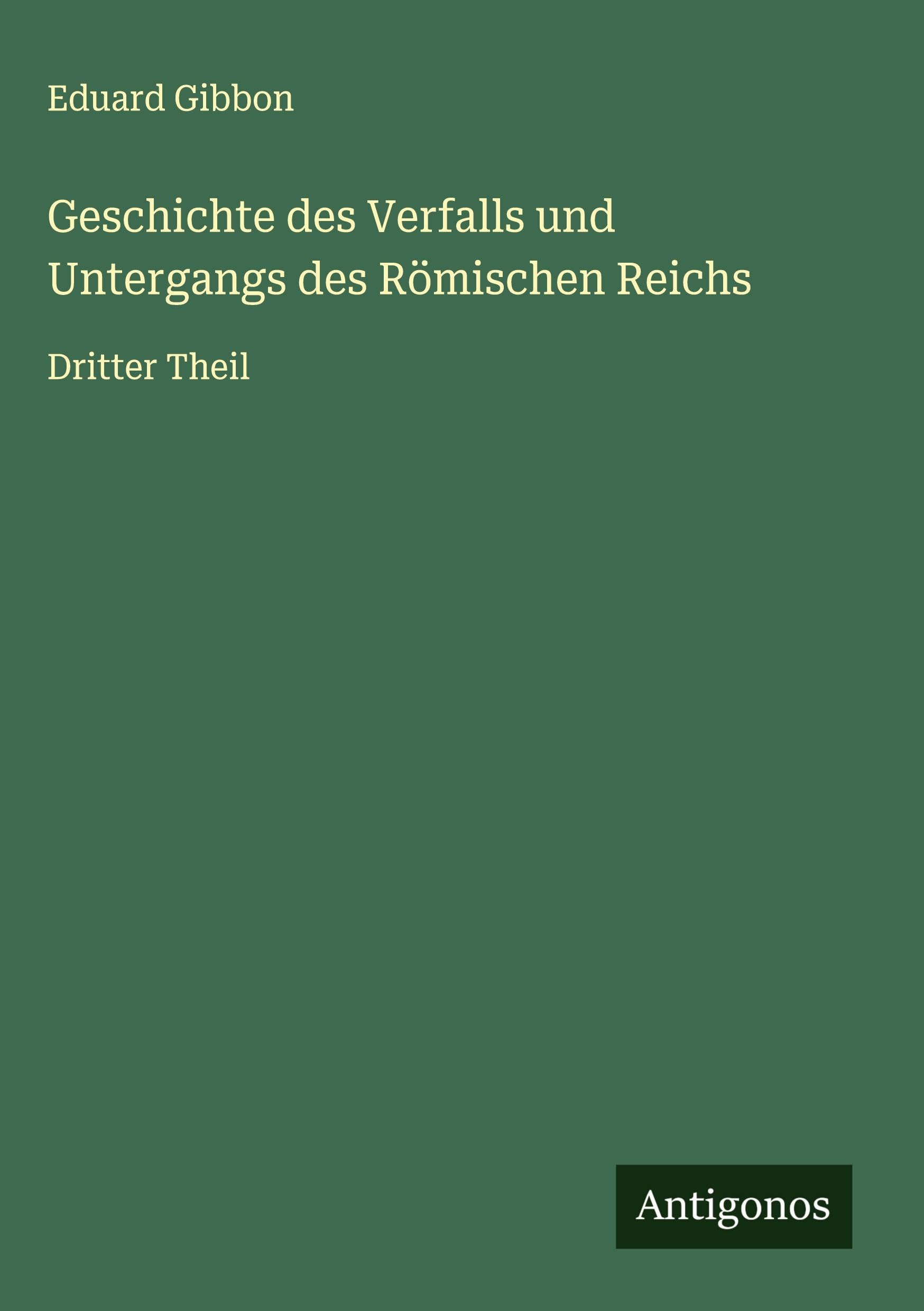 Geschichte des Verfalls und Untergangs des Römischen Reichs Classics