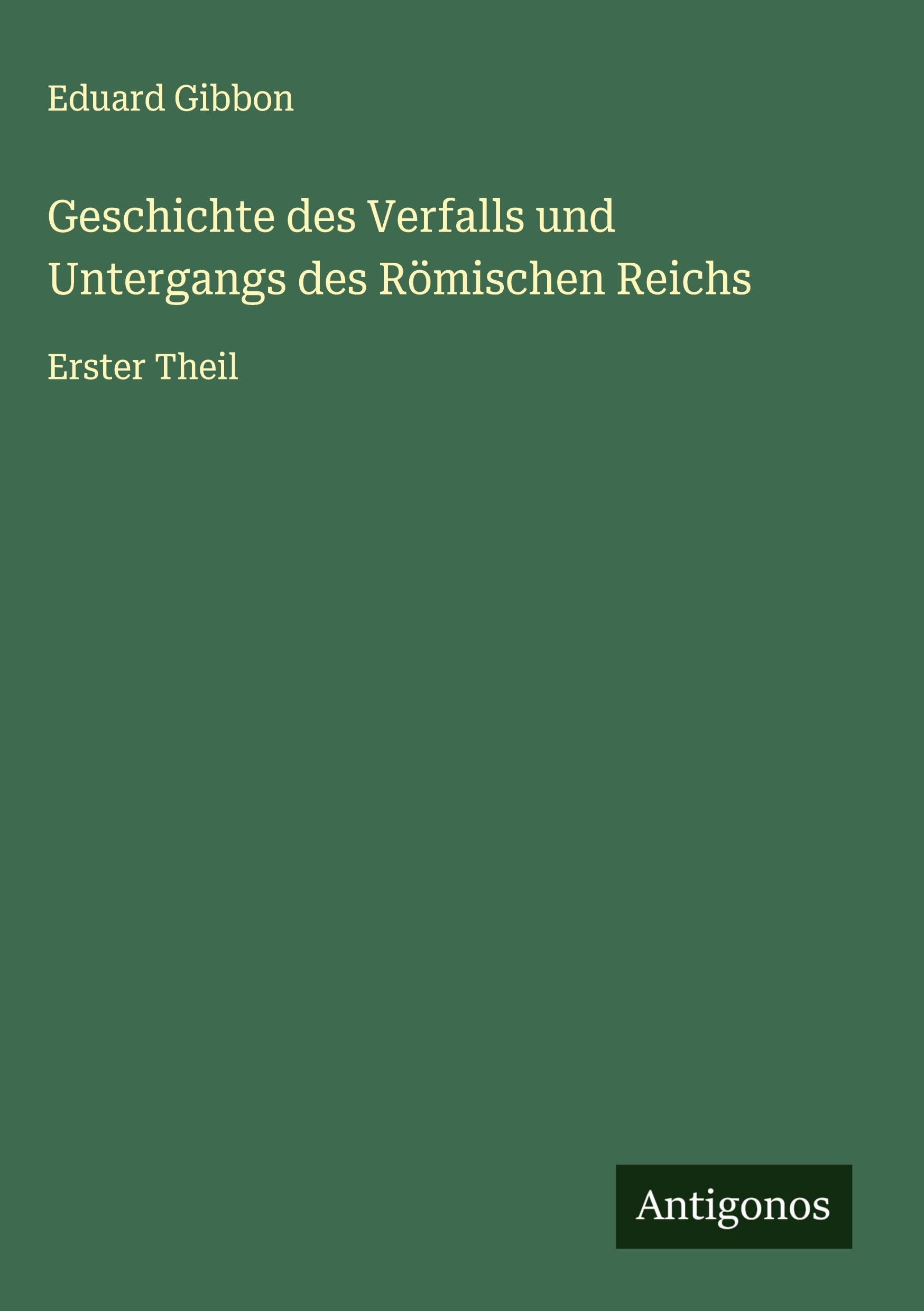 Geschichte des Verfalls und Untergangs des Römischen Reichs Classics
