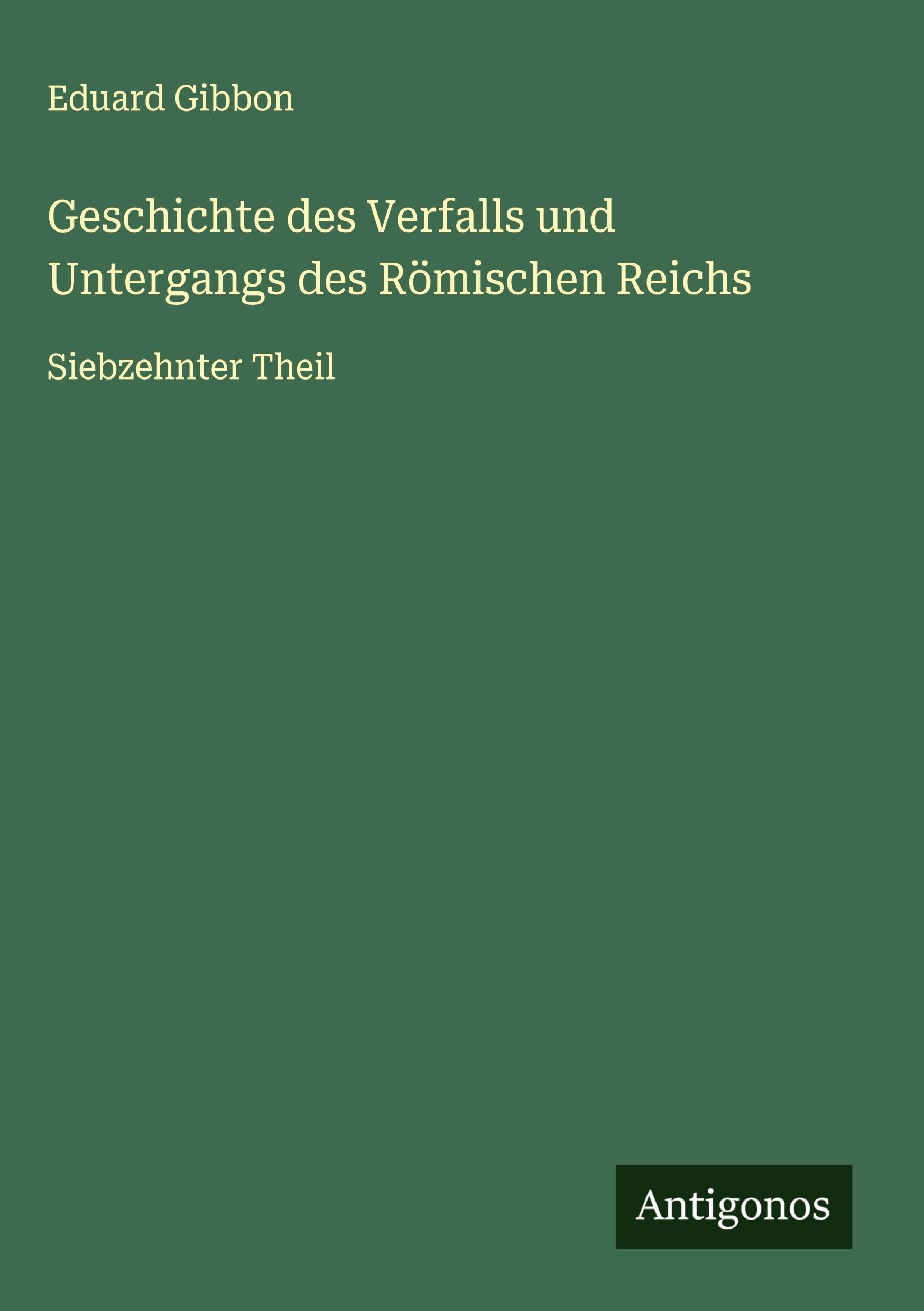 Geschichte des Verfalls und Untergangs des Römischen Reichs Classics