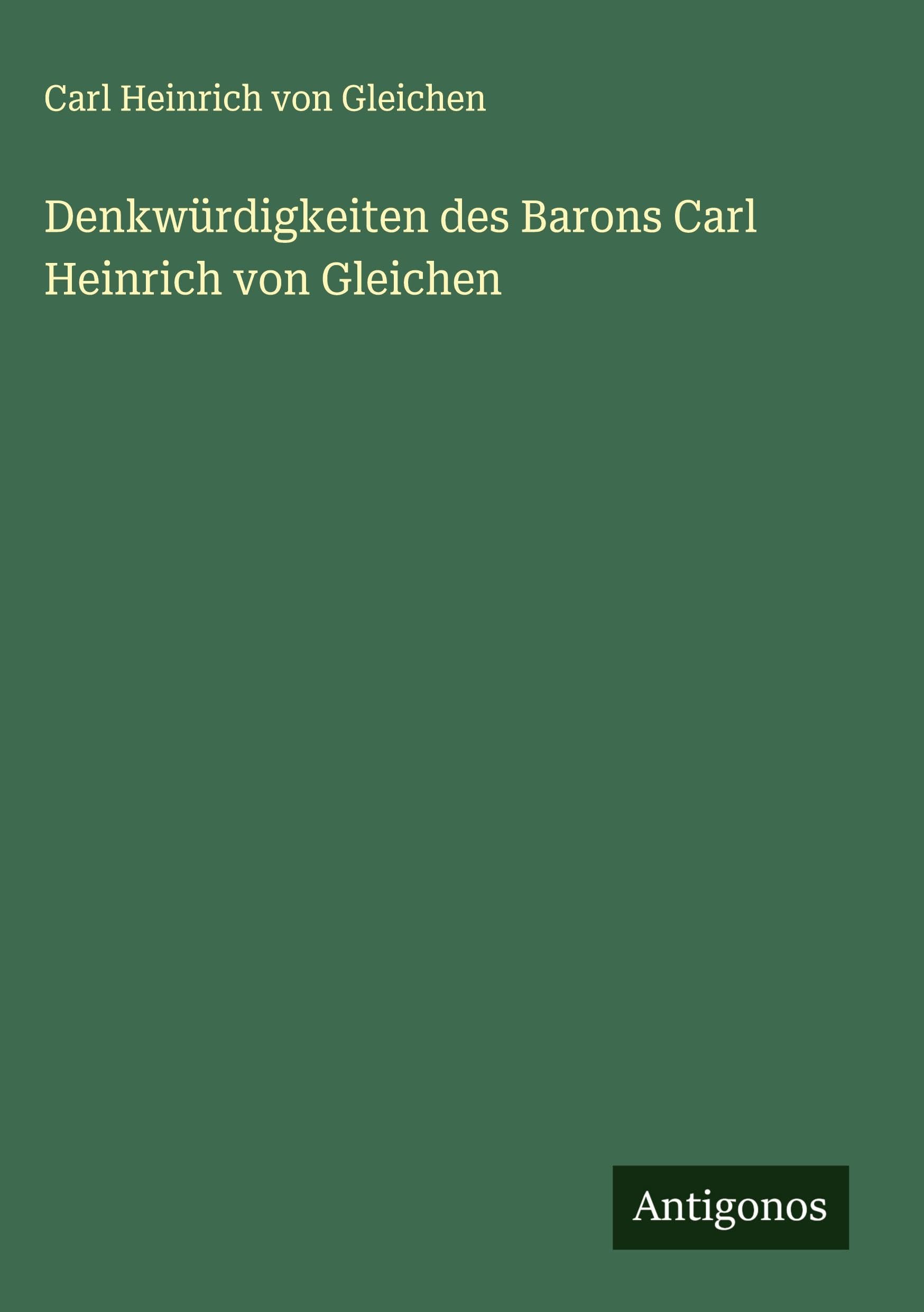 Denkwürdigkeiten des Barons Carl Heinrich von Gleichen Classics