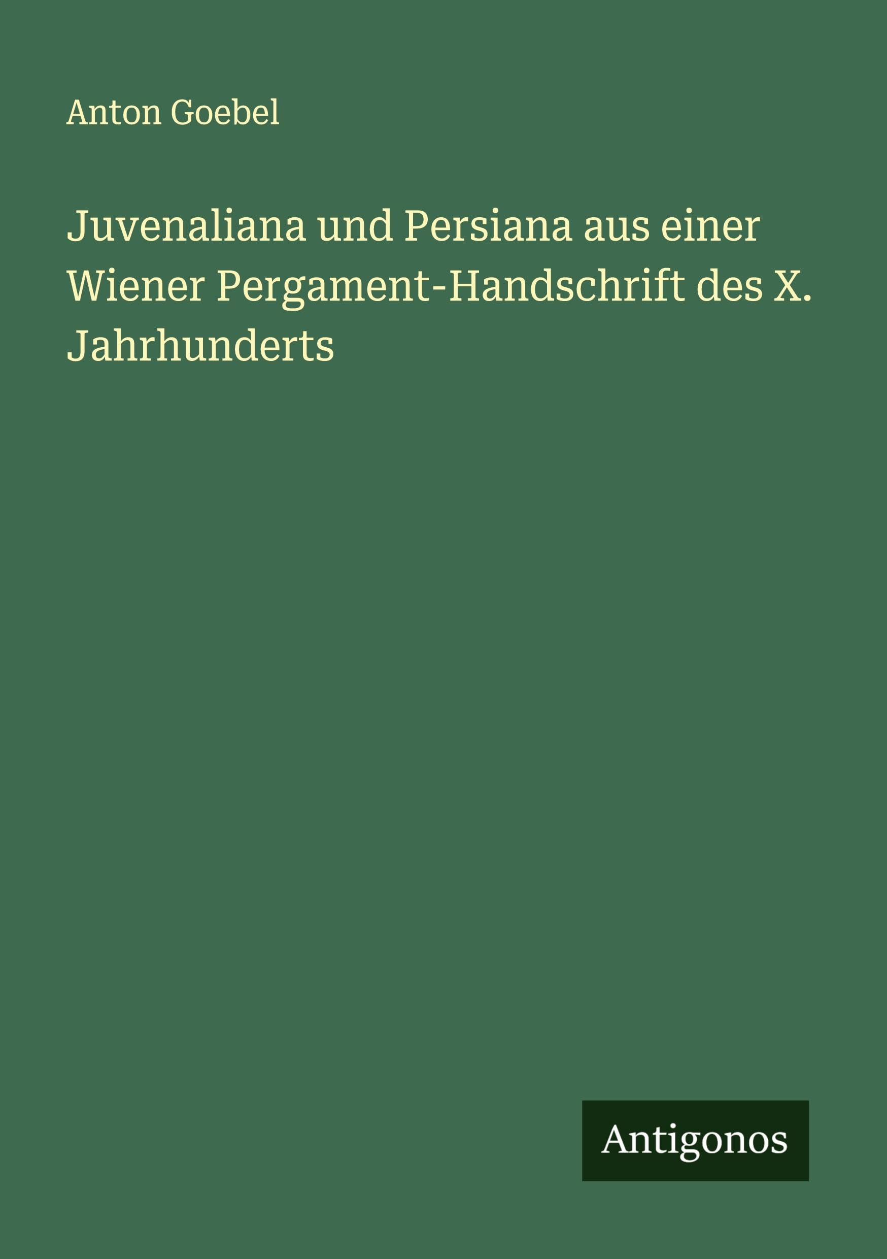 Juvenaliana und Persiana aus einer Wiener Pergament-Handschrift des X. Jahrhunderts Classics