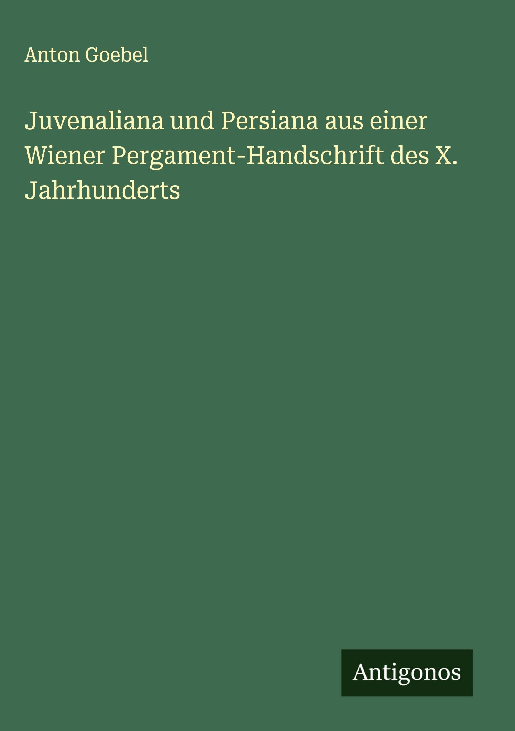 Juvenaliana und Persiana aus einer Wiener Pergament-Handschrift des X. Jahrhunderts Classics