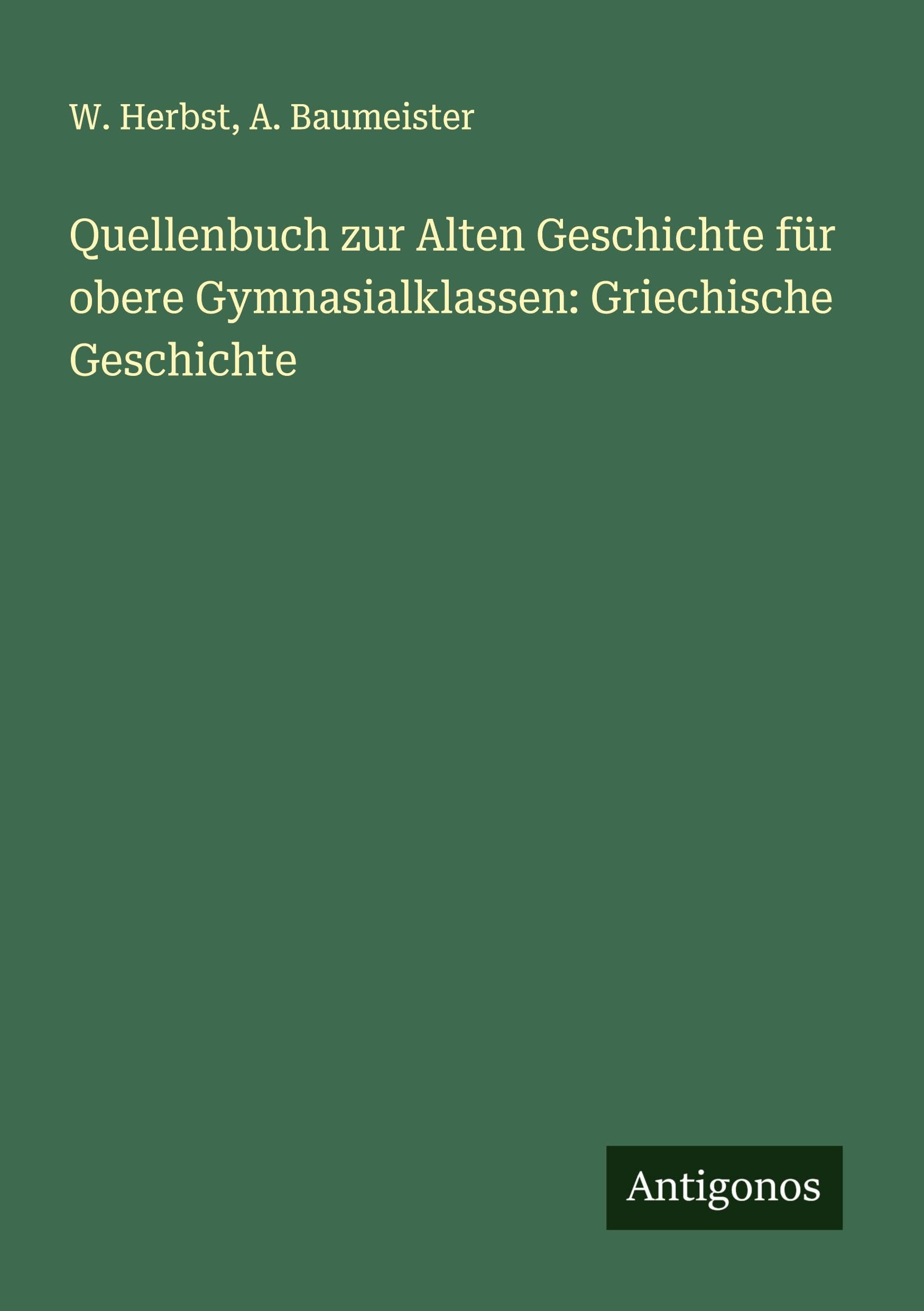 Quellenbuch zur Alten Geschichte für obere Gymnasialklassen: Griechische Geschichte Classics