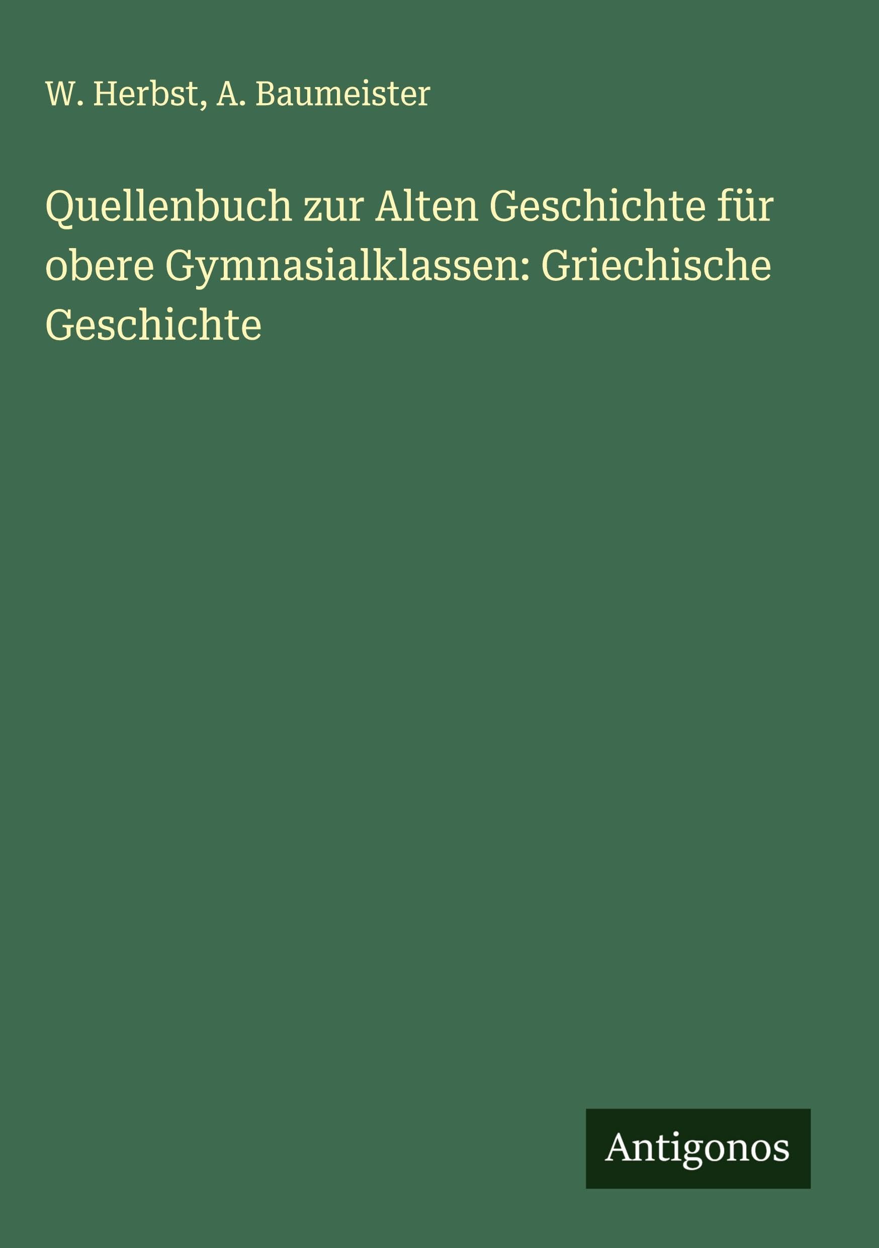 Quellenbuch zur Alten Geschichte für obere Gymnasialklassen: Griechische Geschichte Classics