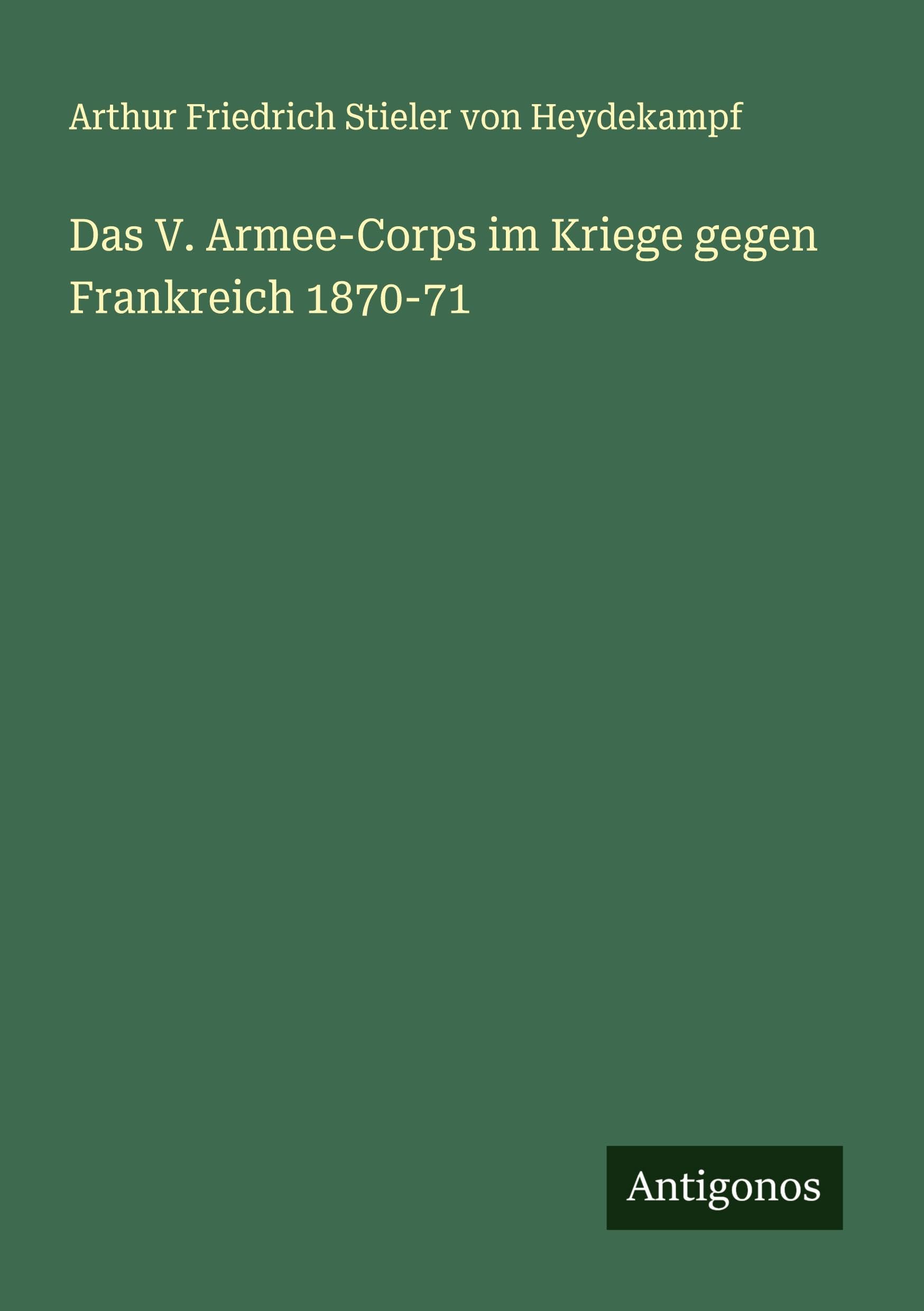 Das V. Armee-Corps im Kriege gegen Frankreich 1870-71 Classics