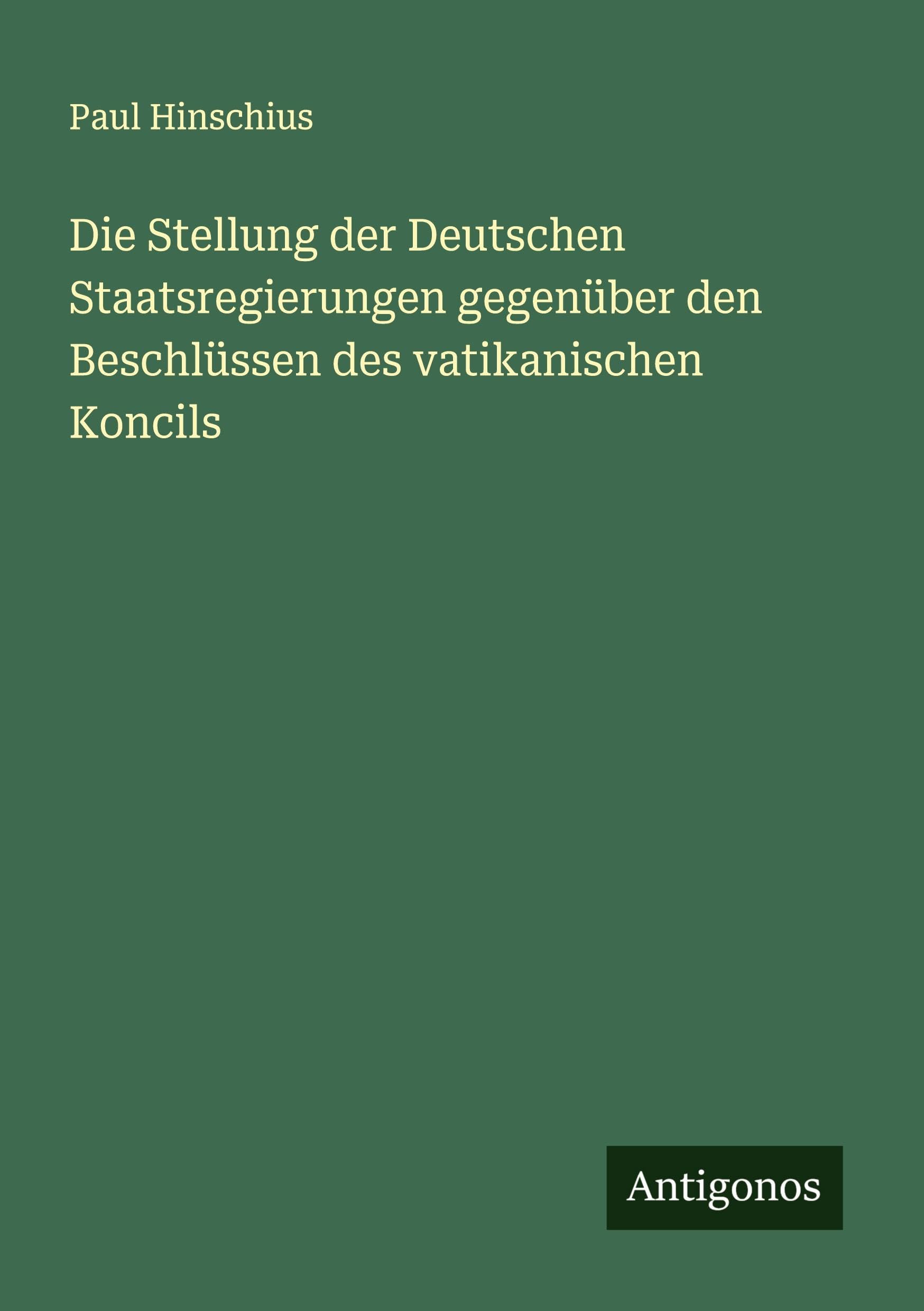 Die Stellung der Deutschen Staatsregierungen gegenüber den Beschlüssen des vatikanischen Koncils Classics