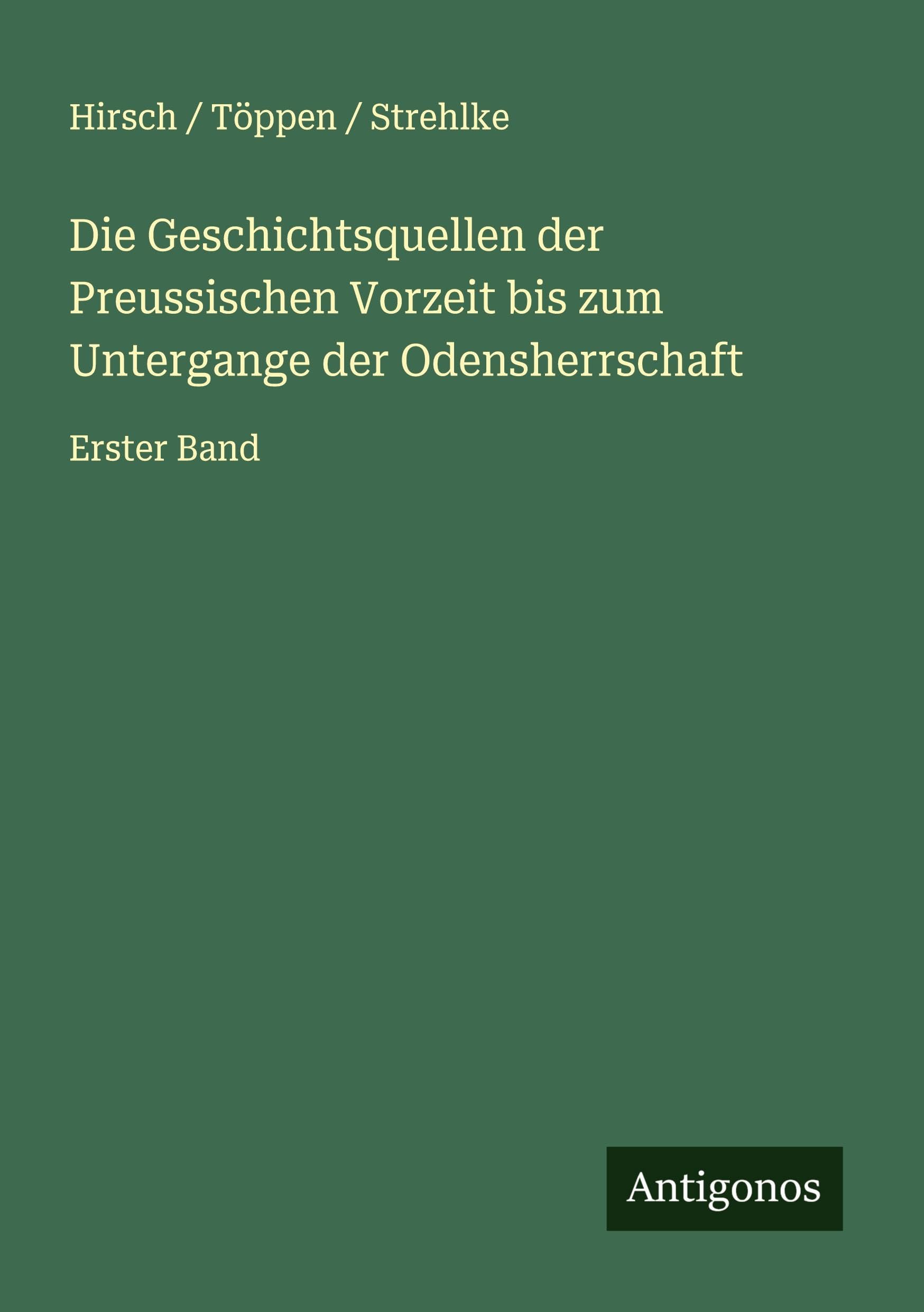 Die Geschichtsquellen der Preussischen Vorzeit bis zum Untergange der Odensherrschaft Classics