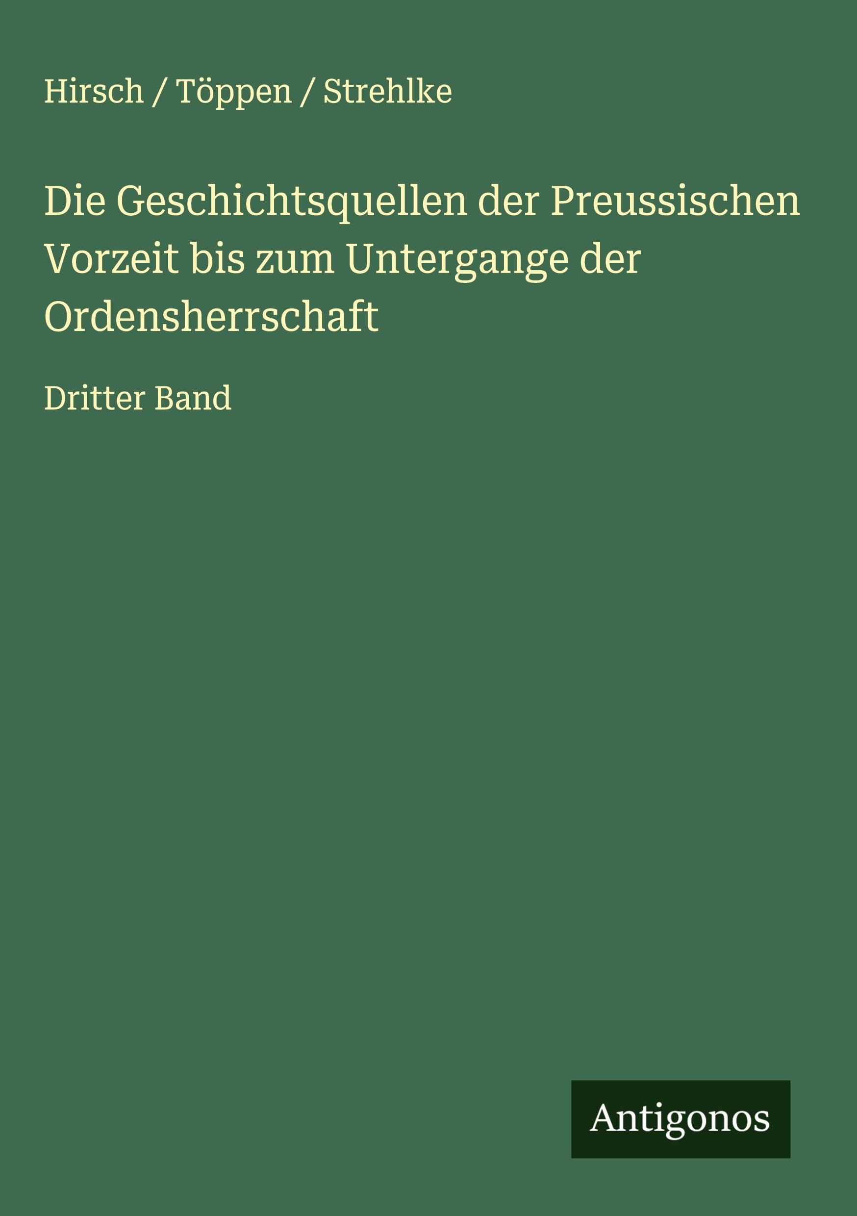 Die Geschichtsquellen der Preussischen Vorzeit bis zum Untergange der Ordensherrschaft Classics