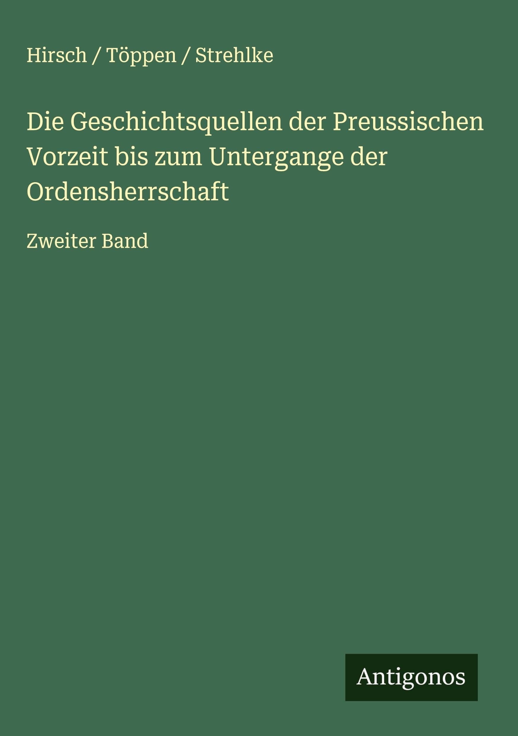 Die Geschichtsquellen der Preussischen Vorzeit bis zum Untergange der Ordensherrschaft Classics