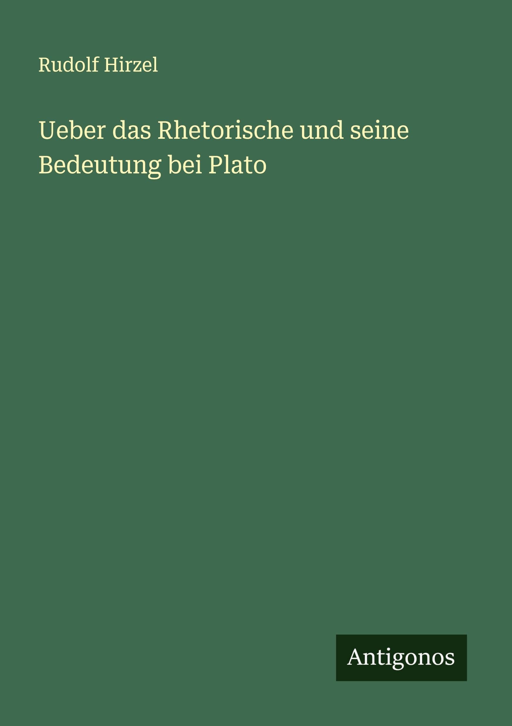 Ueber das Rhetorische und seine Bedeutung bei Plato Classics