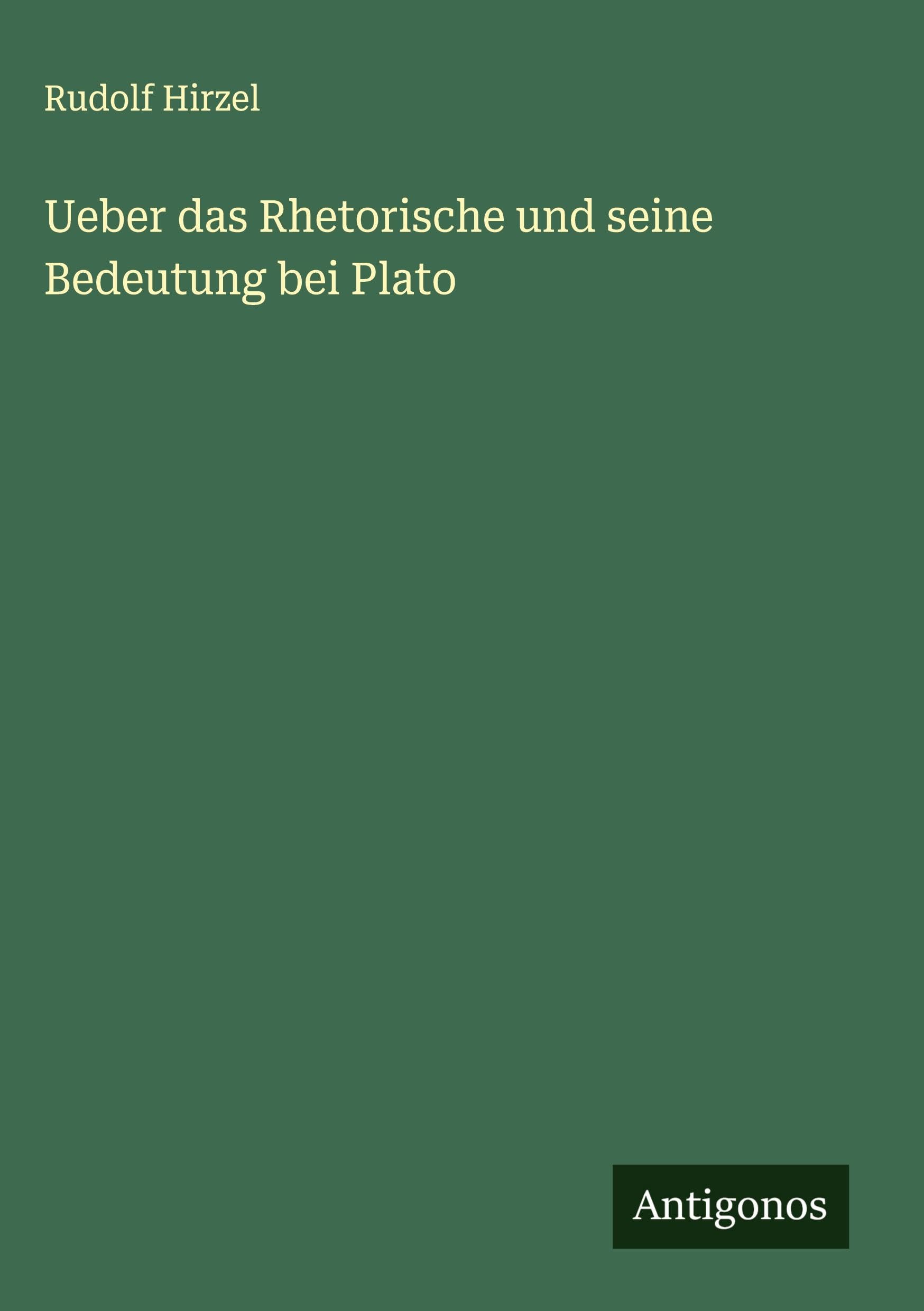 Ueber das Rhetorische und seine Bedeutung bei Plato Classics