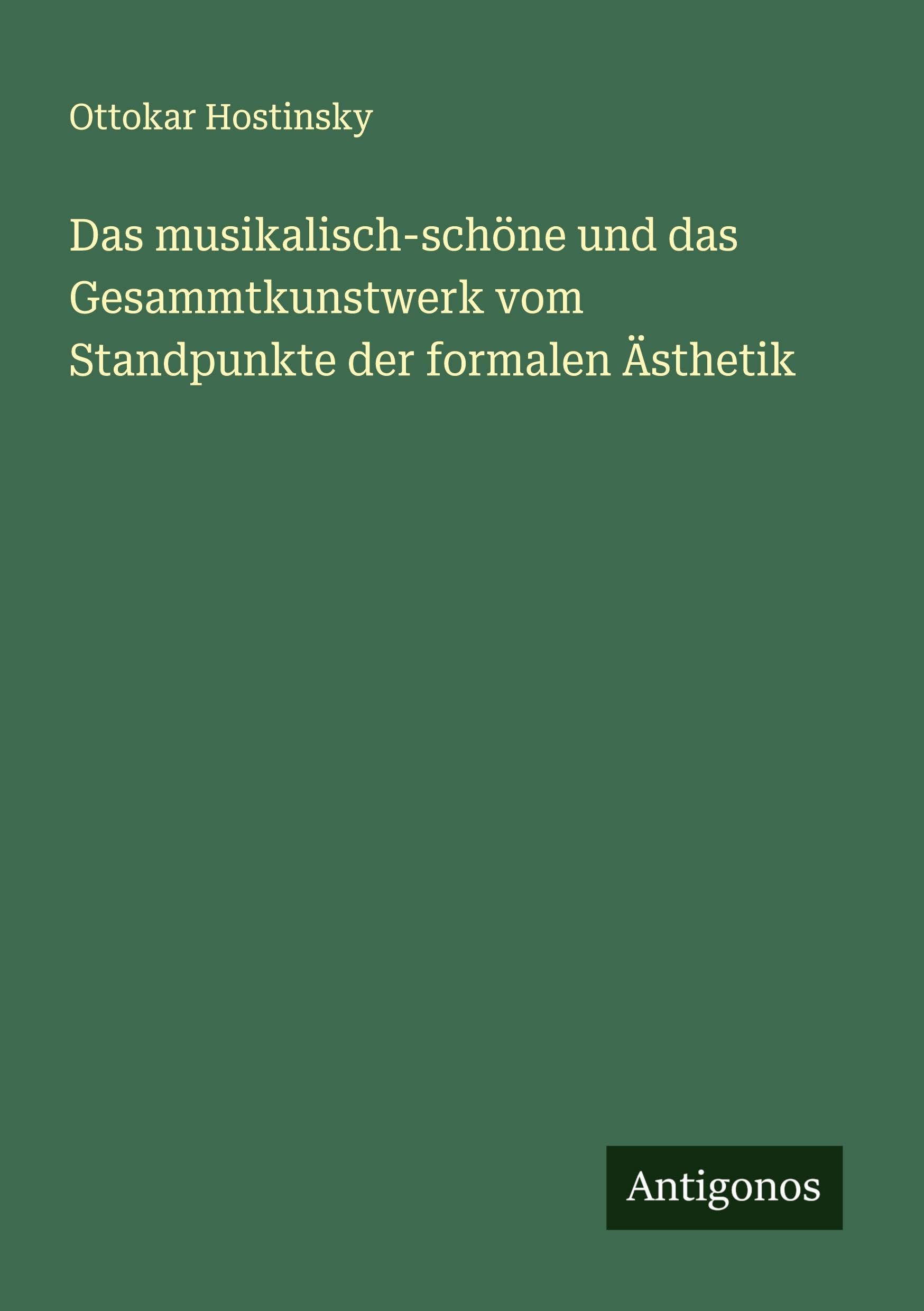 Das musikalisch-schöne und das Gesammtkunstwerk vom Standpunkte der formalen Ästhetik Classics