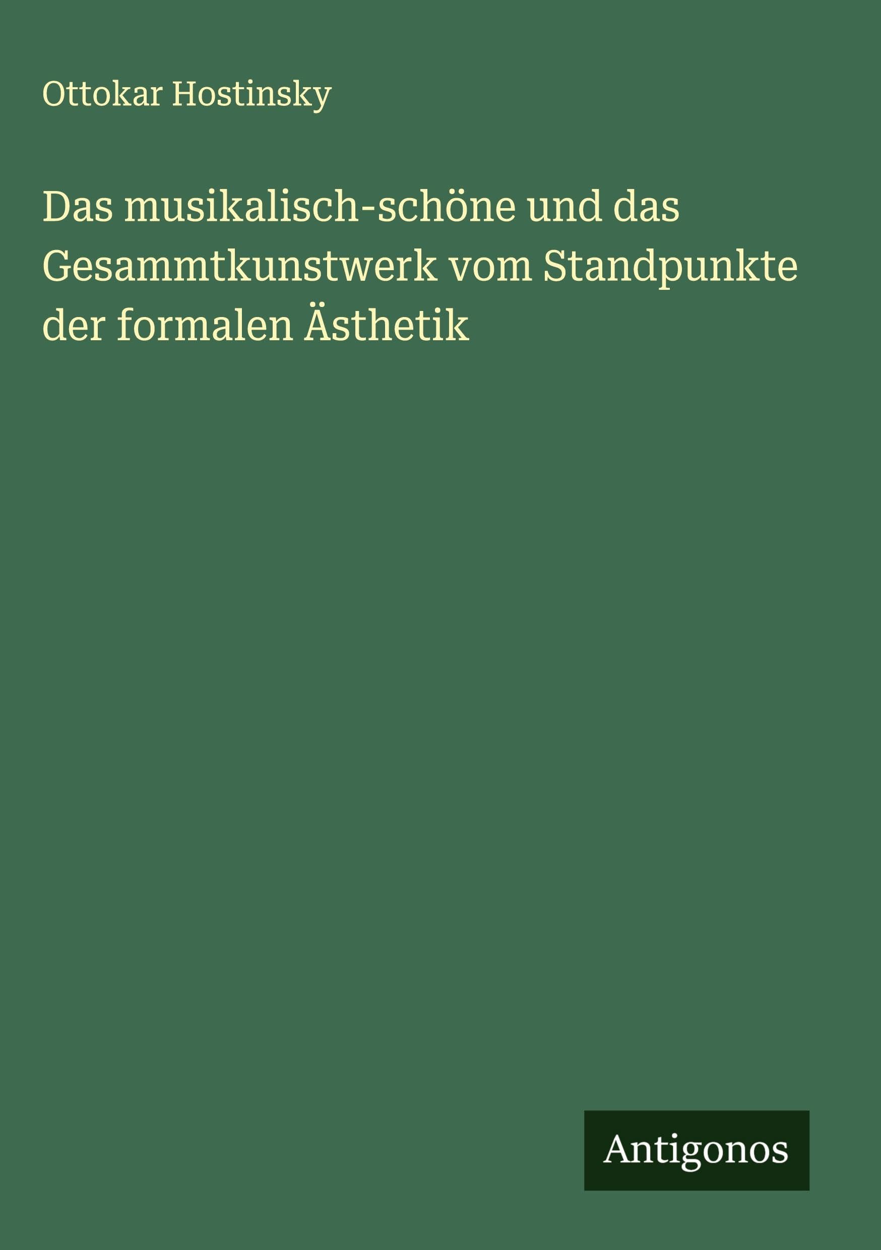 Das musikalisch-schöne und das Gesammtkunstwerk vom Standpunkte der formalen Ästhetik Classics