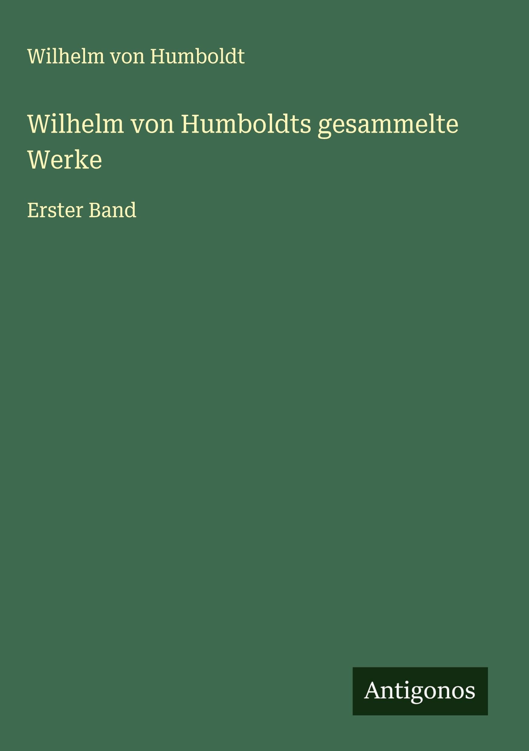 Wilhelm von Humboldts gesammelte Werke Classics
