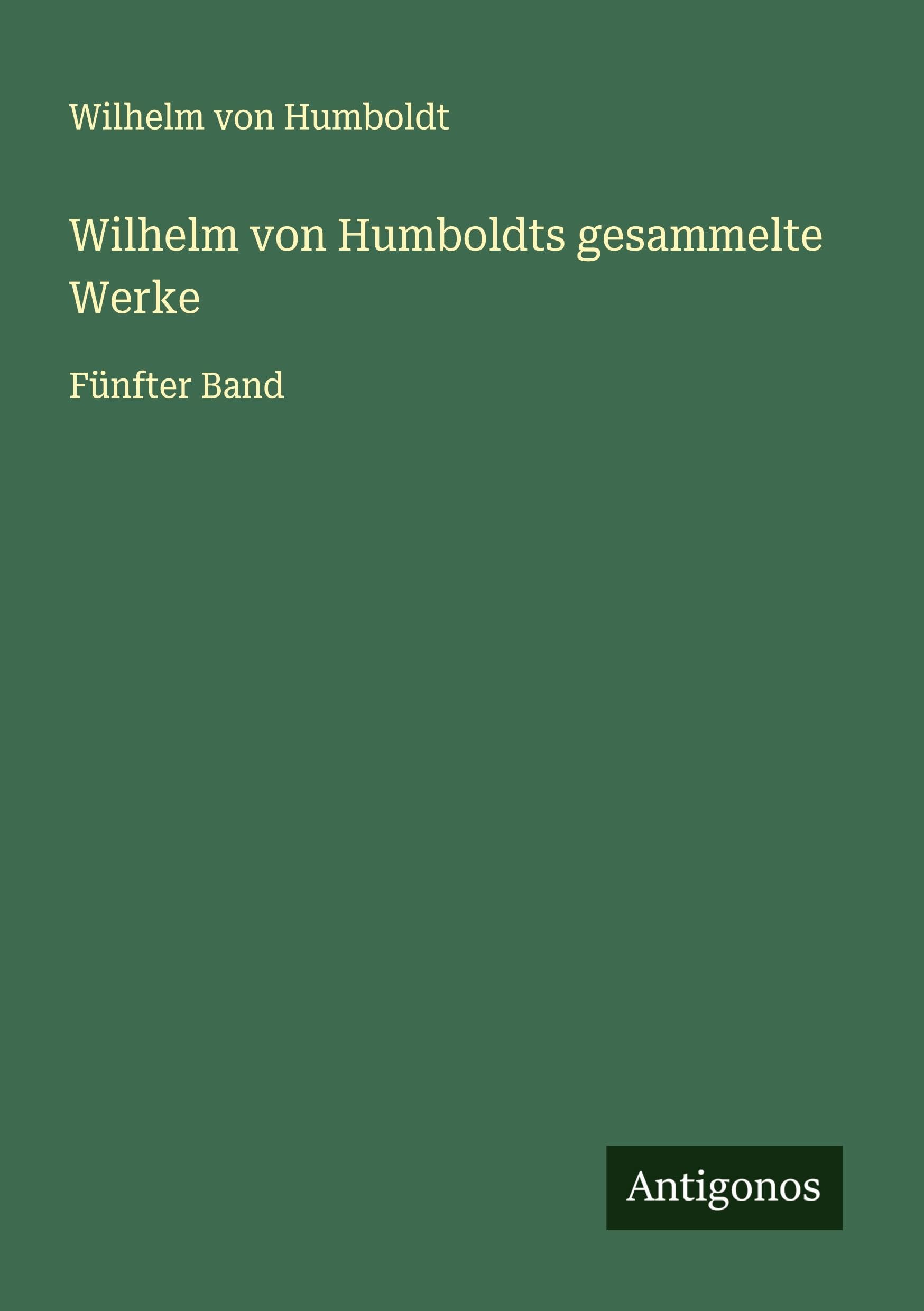 Wilhelm von Humboldts gesammelte Werke Classics