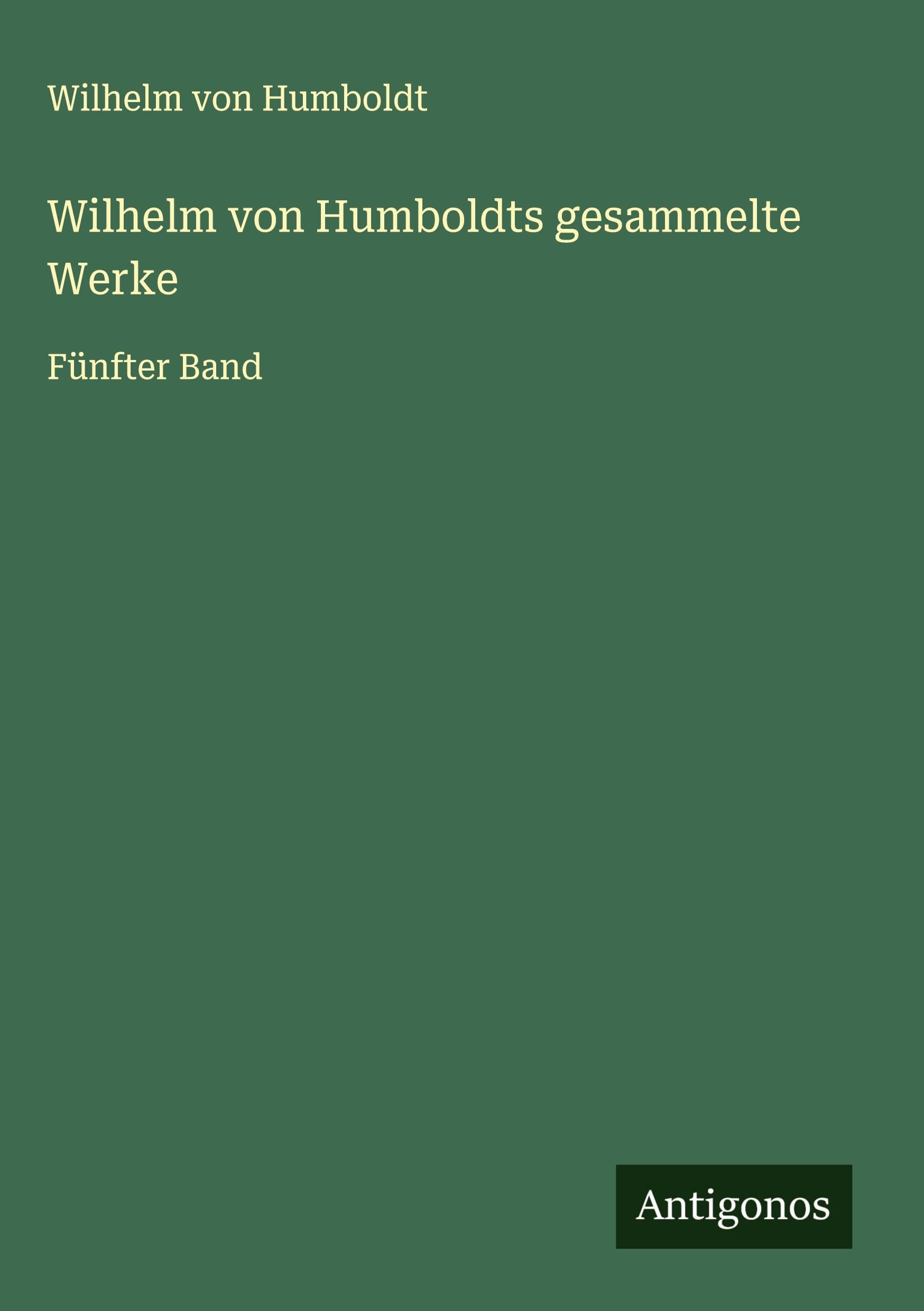 Wilhelm von Humboldts gesammelte Werke Classics