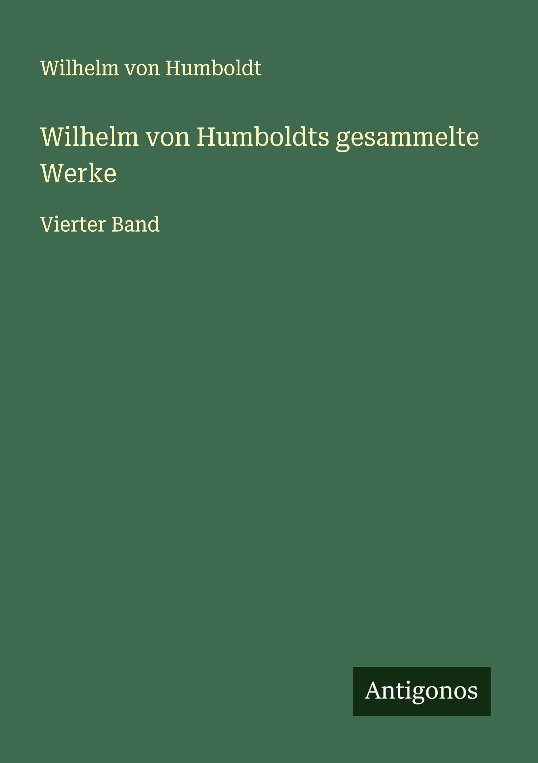 Wilhelm von Humboldts gesammelte Werke Classics