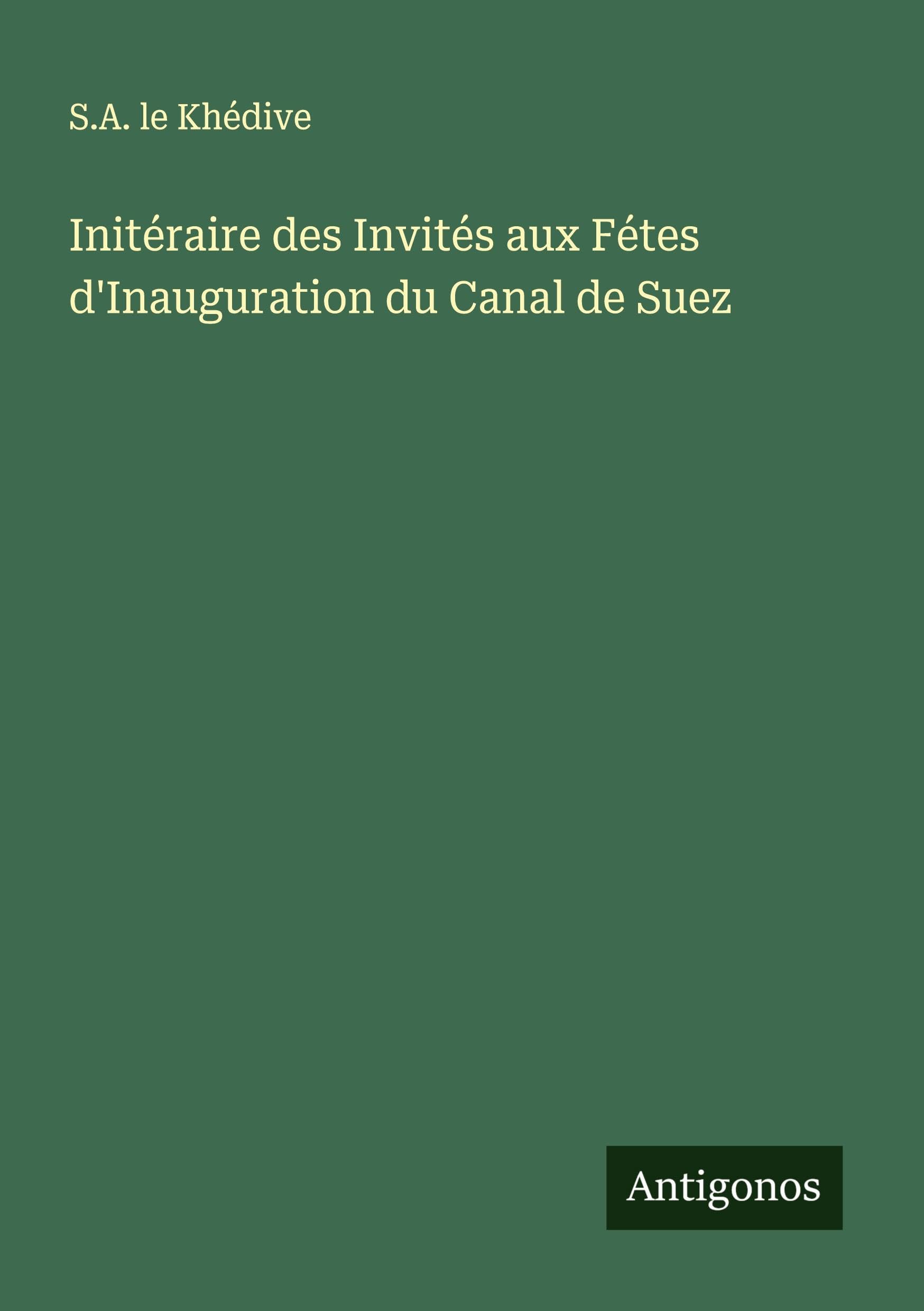 Initéraire des Invités aux Fétes d'Inauguration du Canal de Suez Classics