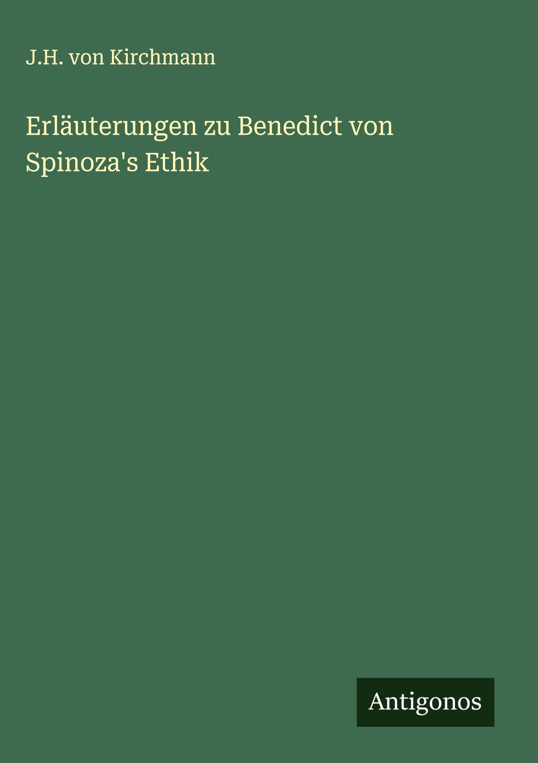 Erläuterungen zu Benedict von Spinoza's Ethik Classics