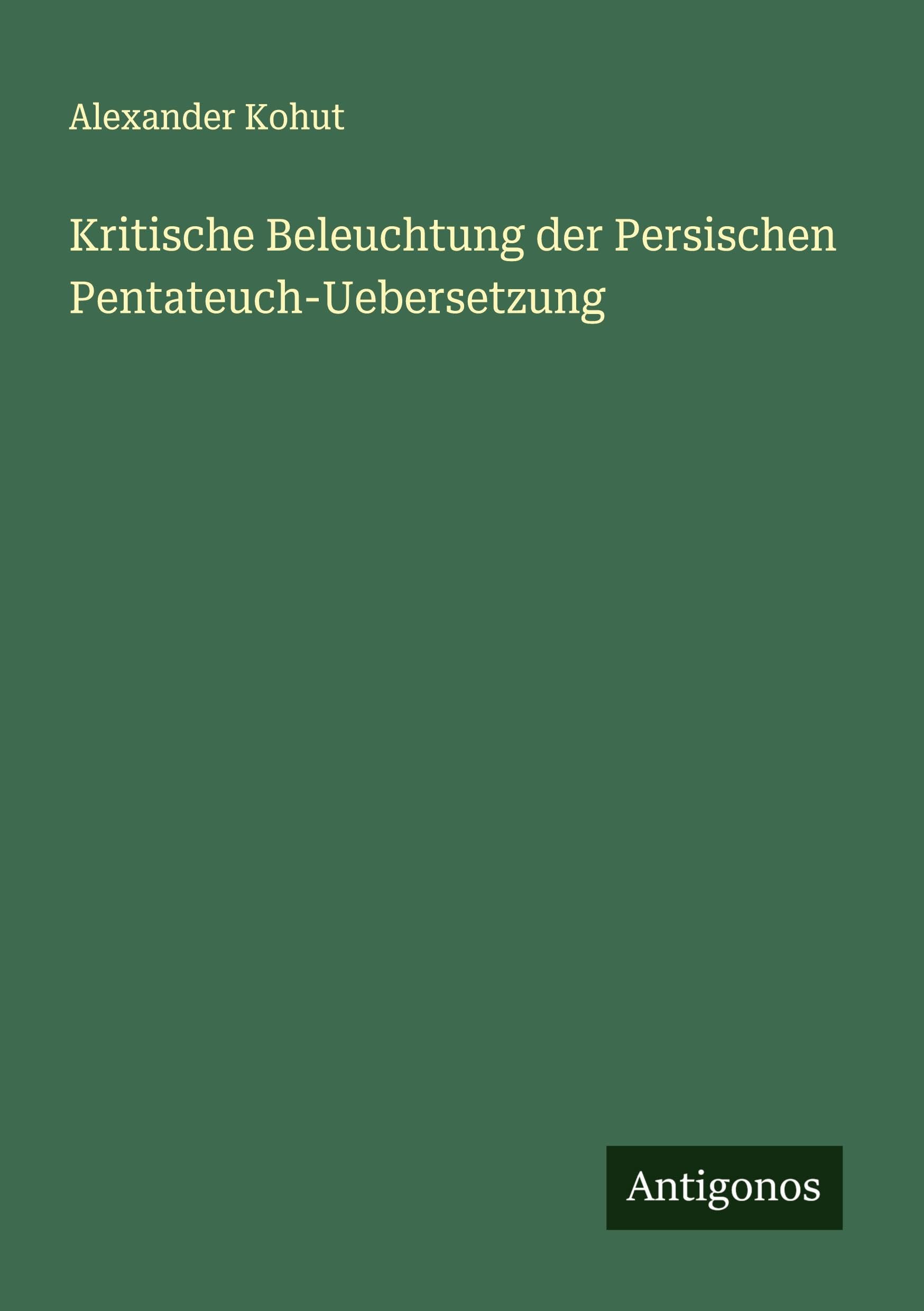 Kritische Beleuchtung der Persischen Pentateuch-Uebersetzung Classics
