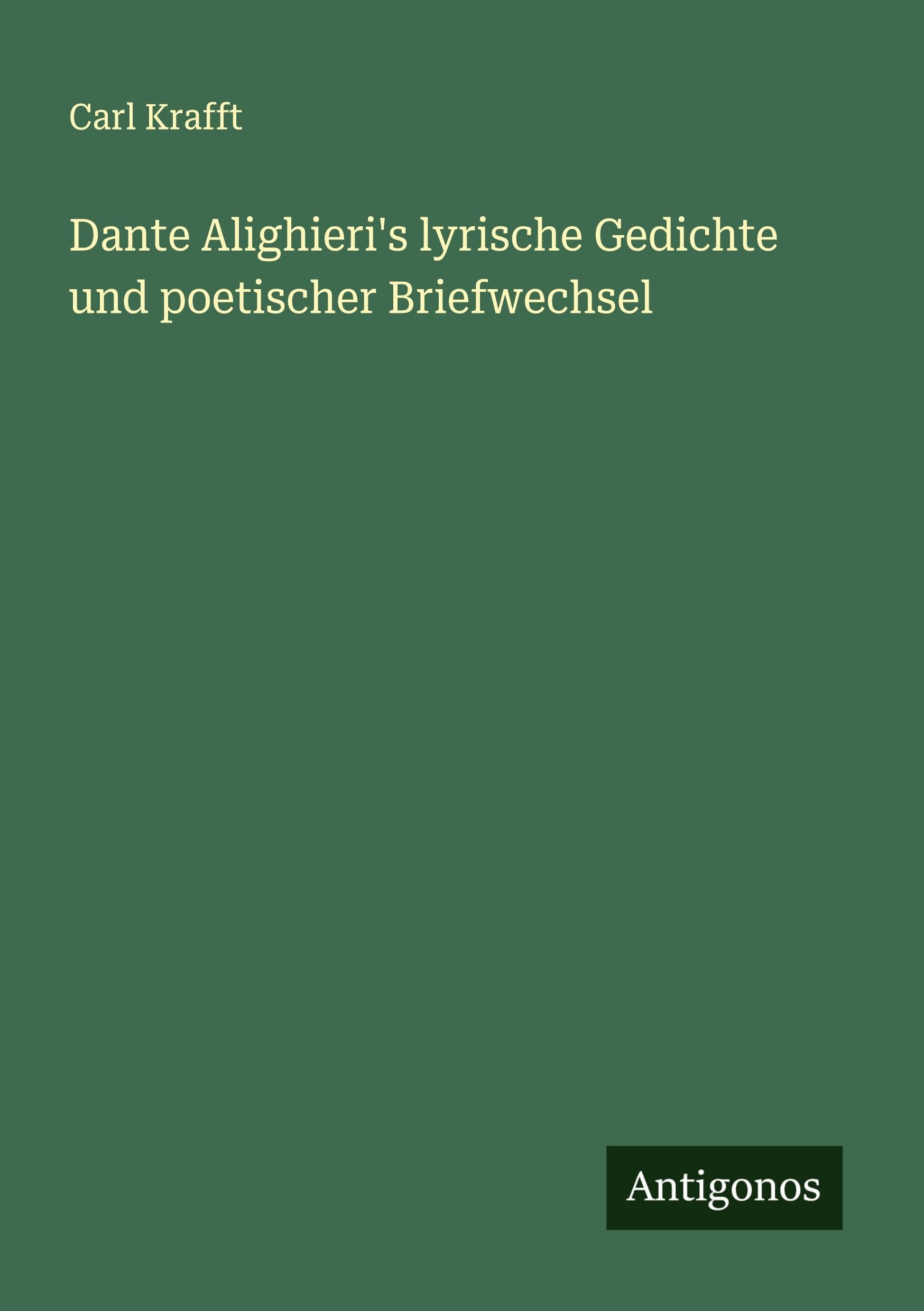 Dante Alighieri's lyrische Gedichte und poetischer Briefwechsel Classics