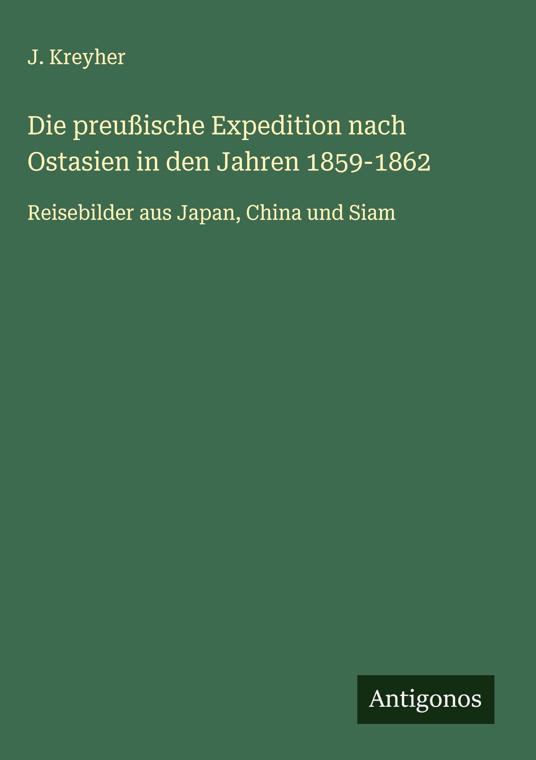Die preußische Expedition nach Ostasien in den Jahren 1859-1862 Classics