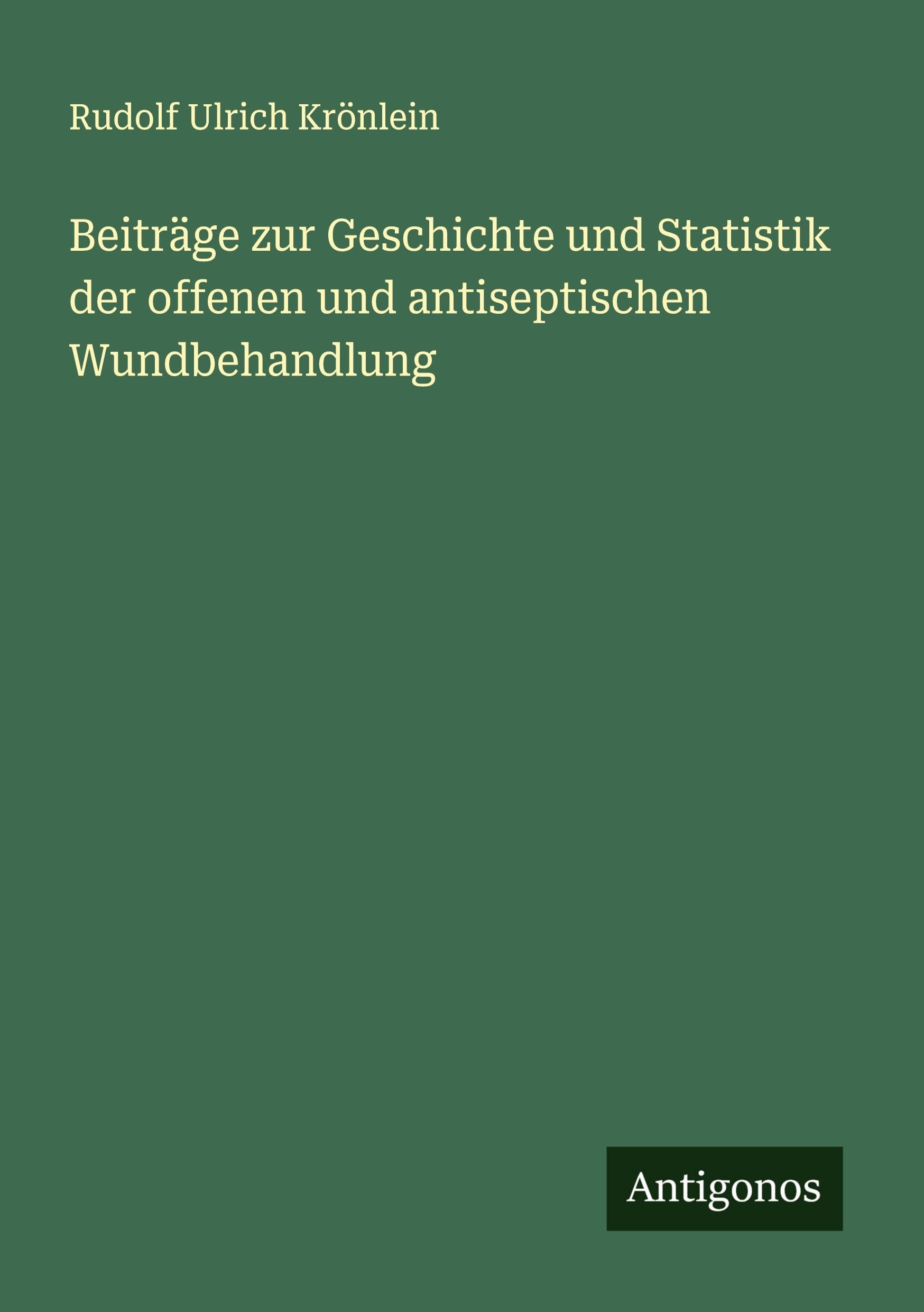 Beiträge zur Geschichte und Statistik der offenen und antiseptischen Wundbehandlung Classics