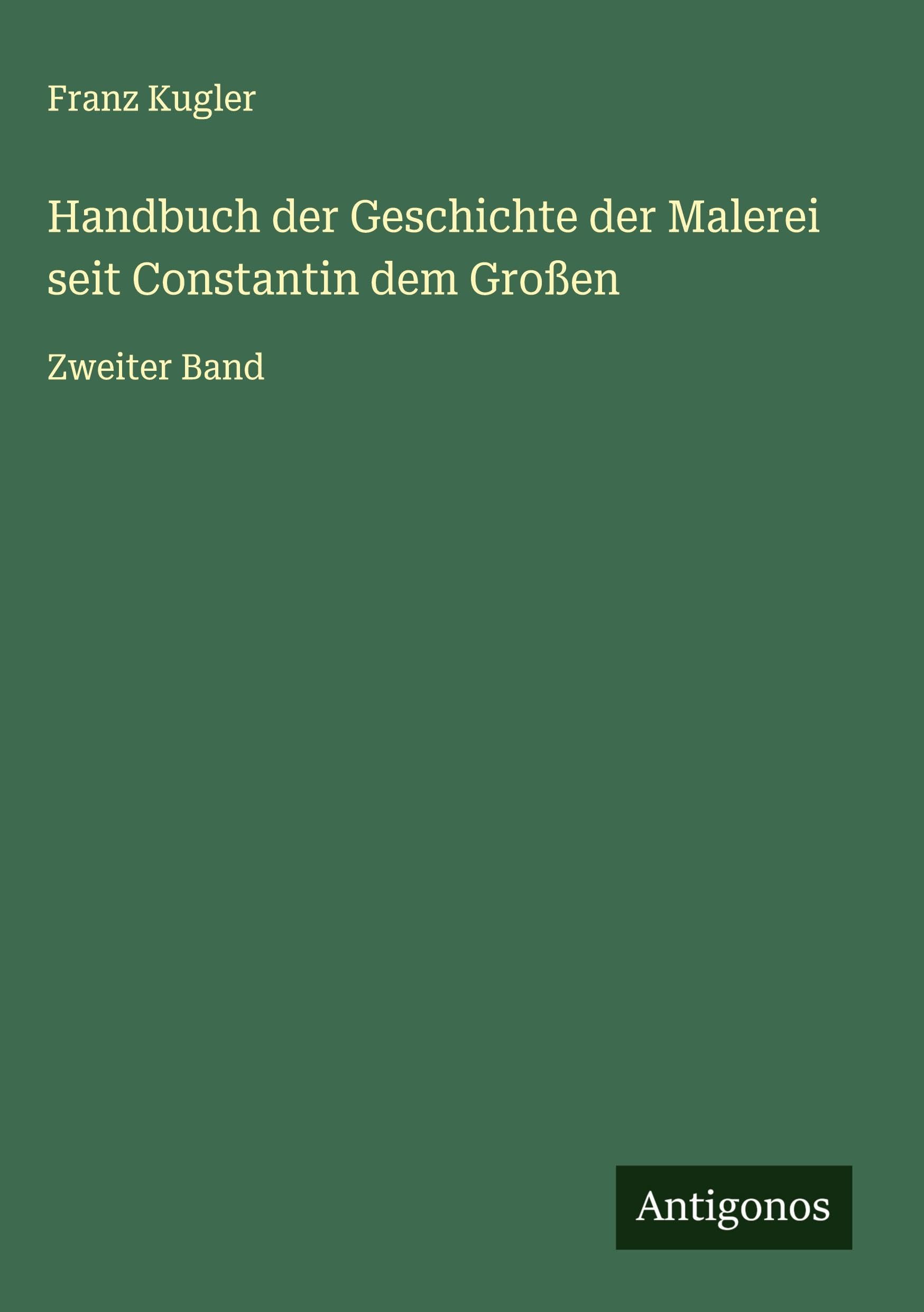 Handbuch der Geschichte der Malerei seit Constantin dem Großen Classics