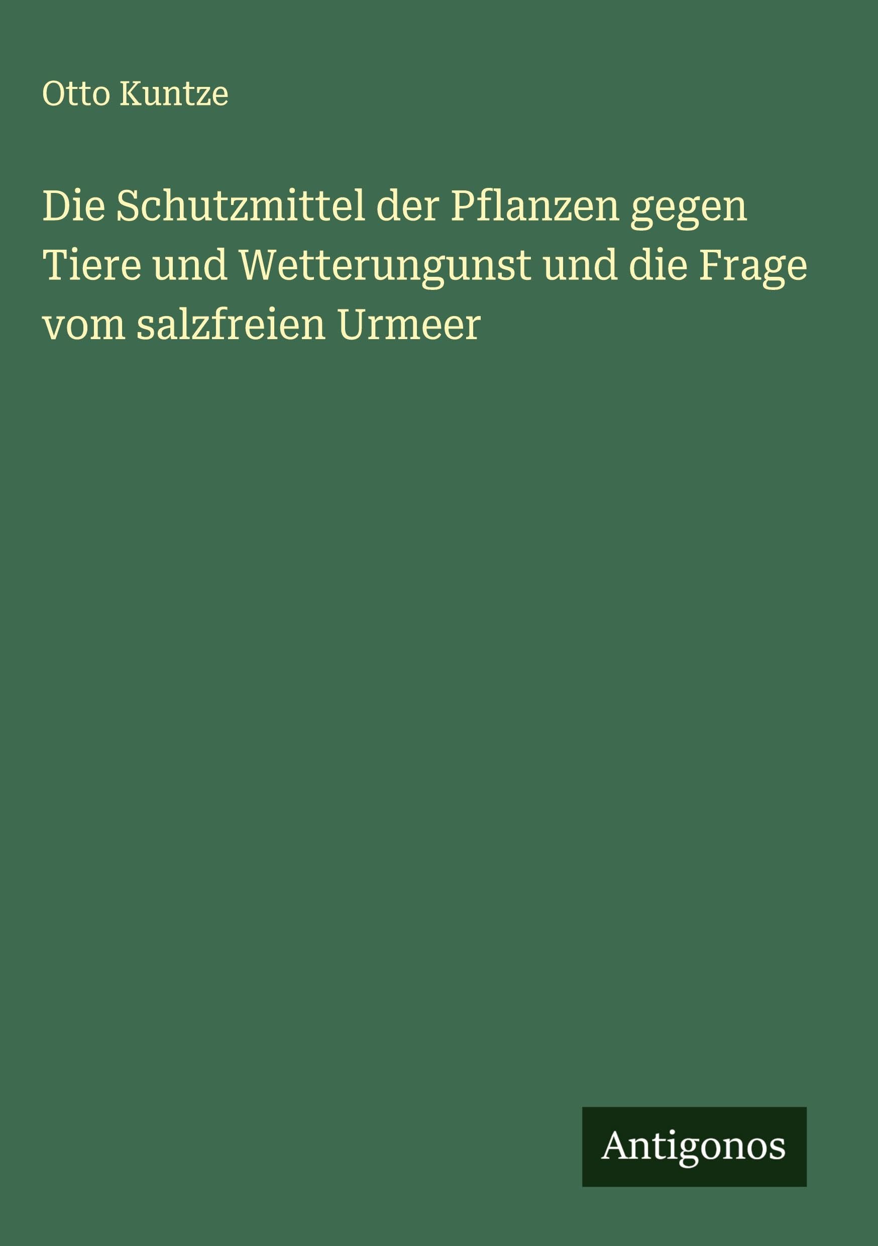 Die Schutzmittel der Pflanzen gegen Tiere und Wetterungunst und die Frage vom salzfreien Urmeer Classics