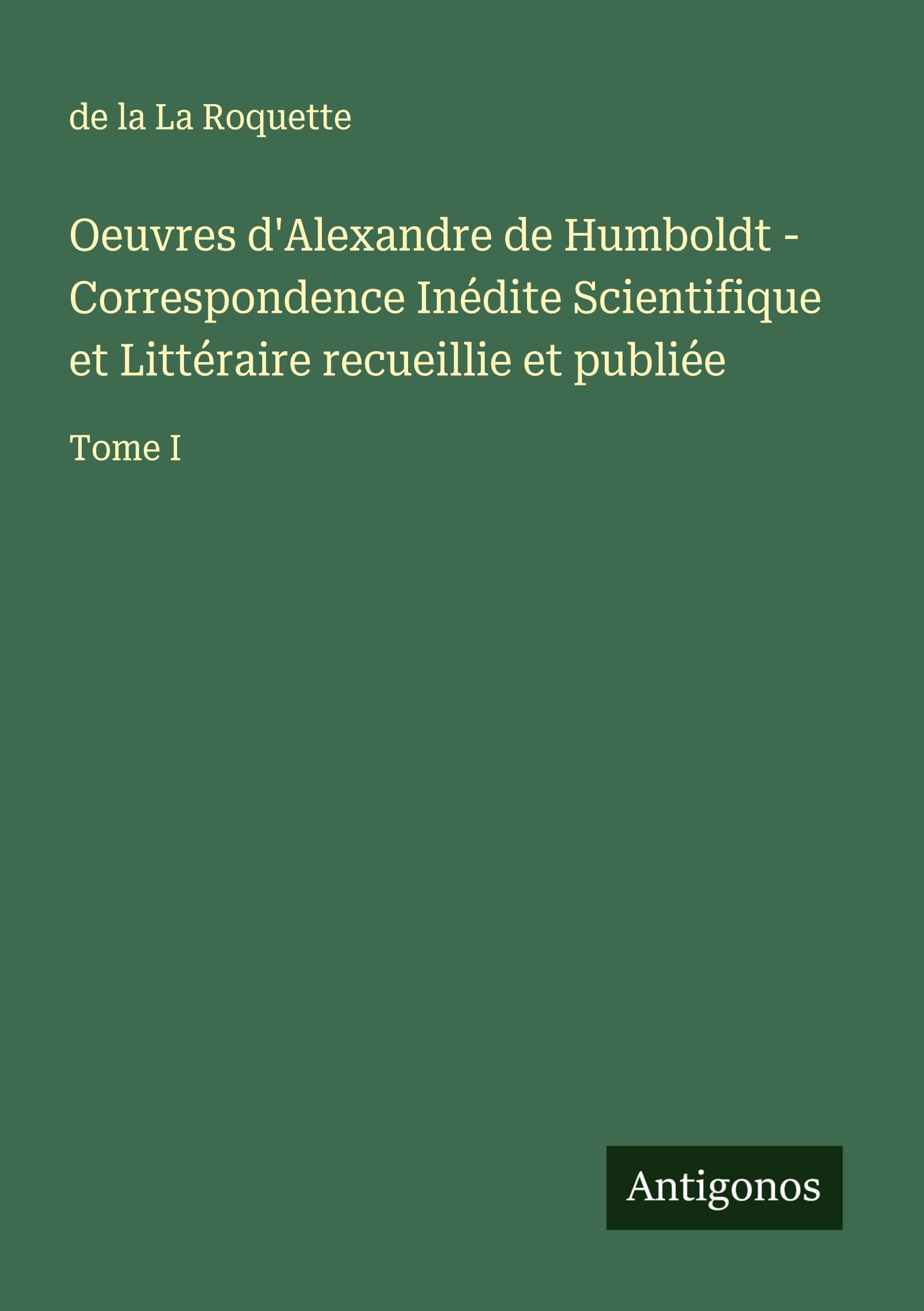Oeuvres d'Alexandre de Humboldt - Correspondence Inédite Scientifique et Littéraire recueillie et publiée Classics
