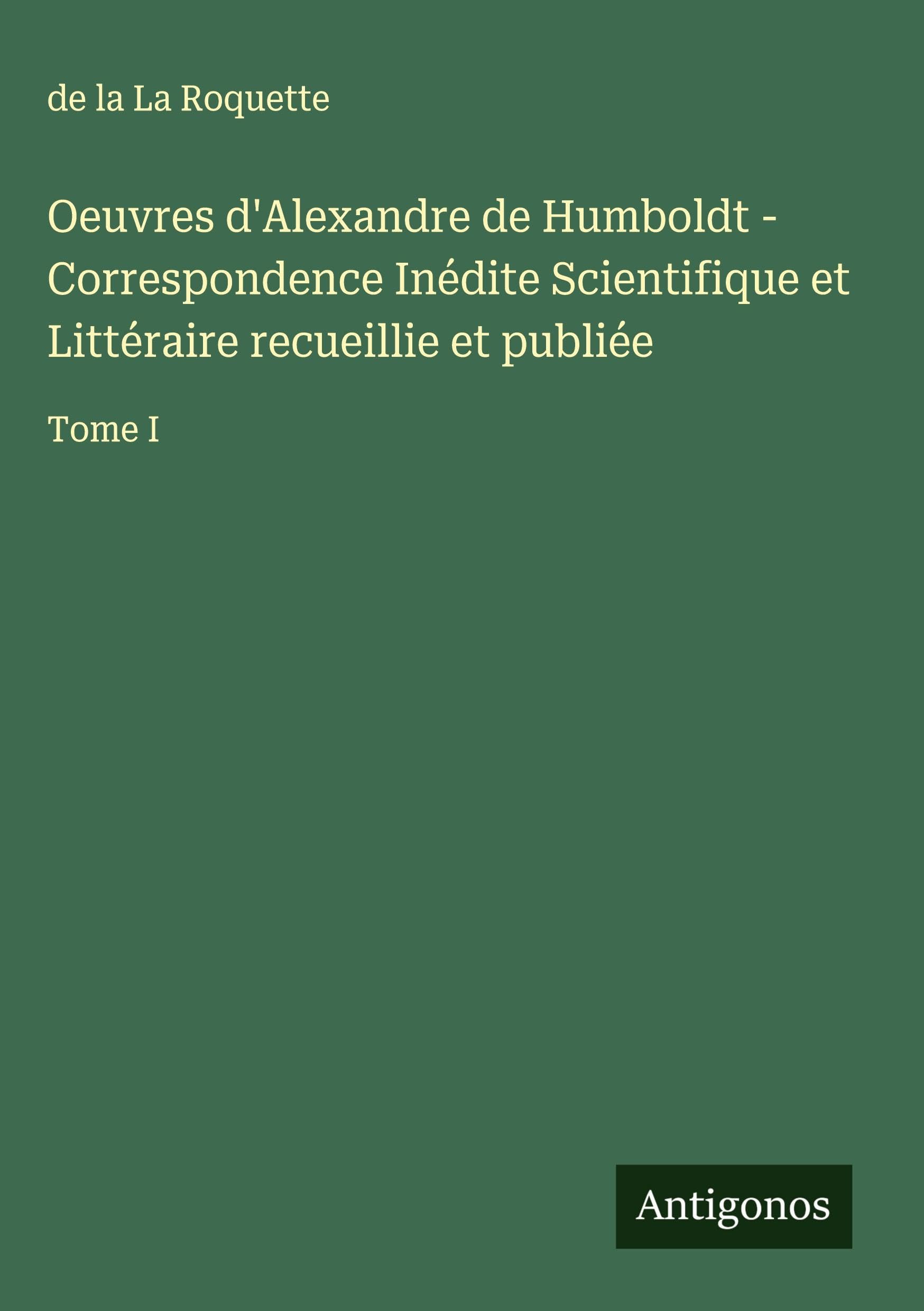 Oeuvres d'Alexandre de Humboldt - Correspondence Inédite Scientifique et Littéraire recueillie et publiée Classics