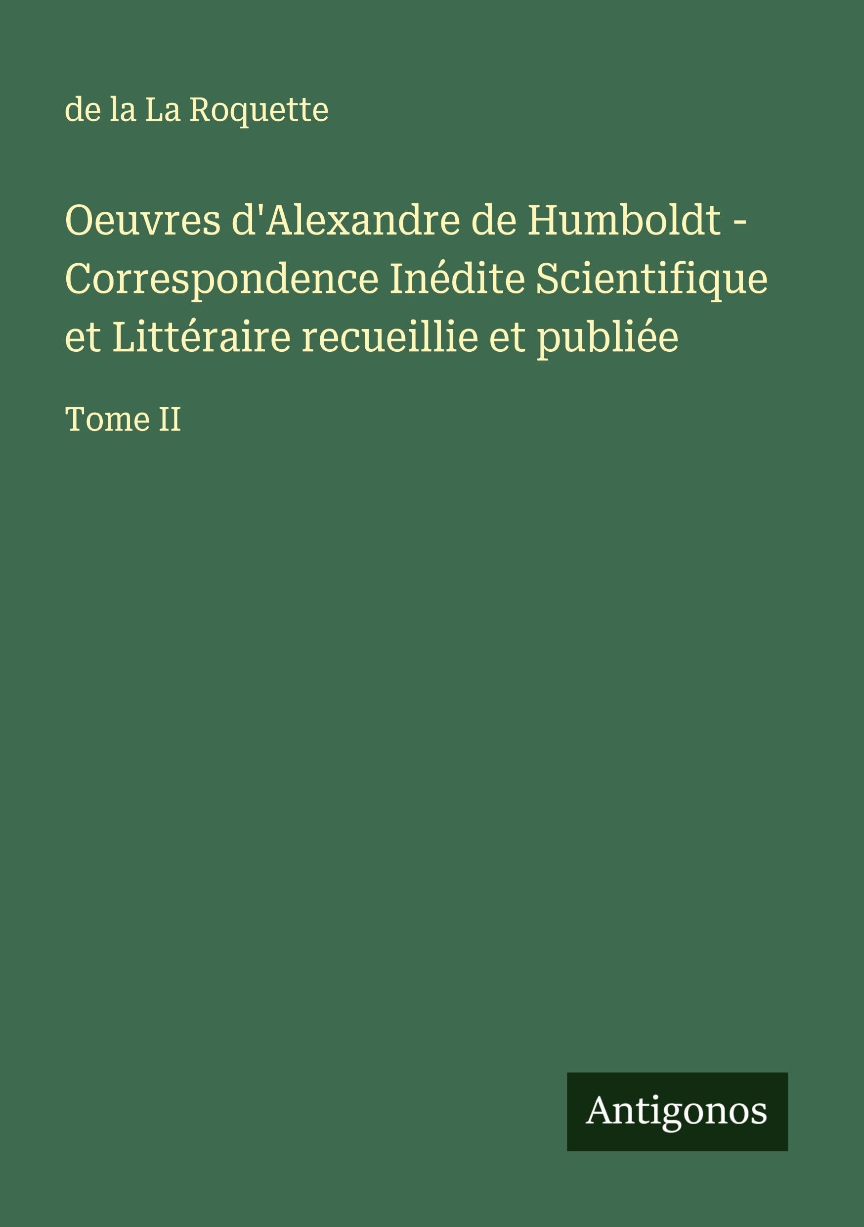 Oeuvres d'Alexandre de Humboldt - Correspondence Inédite Scientifique et Littéraire recueillie et publiée Classics