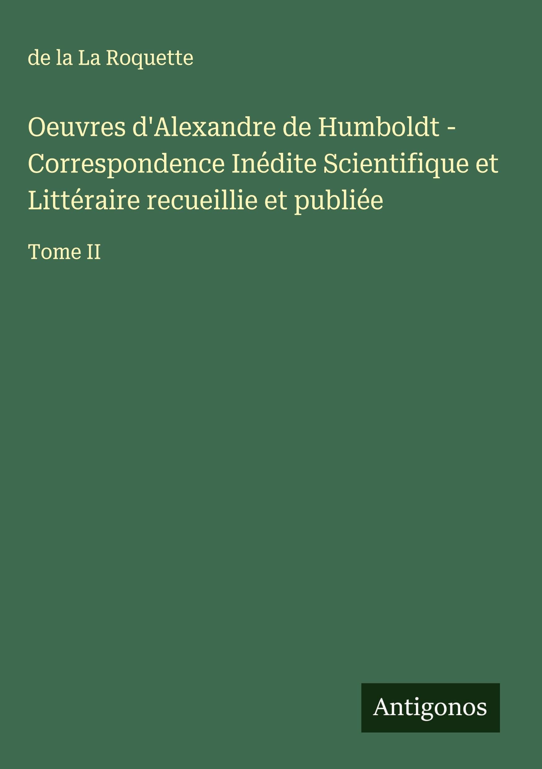 Oeuvres d'Alexandre de Humboldt - Correspondence Inédite Scientifique et Littéraire recueillie et publiée Classics