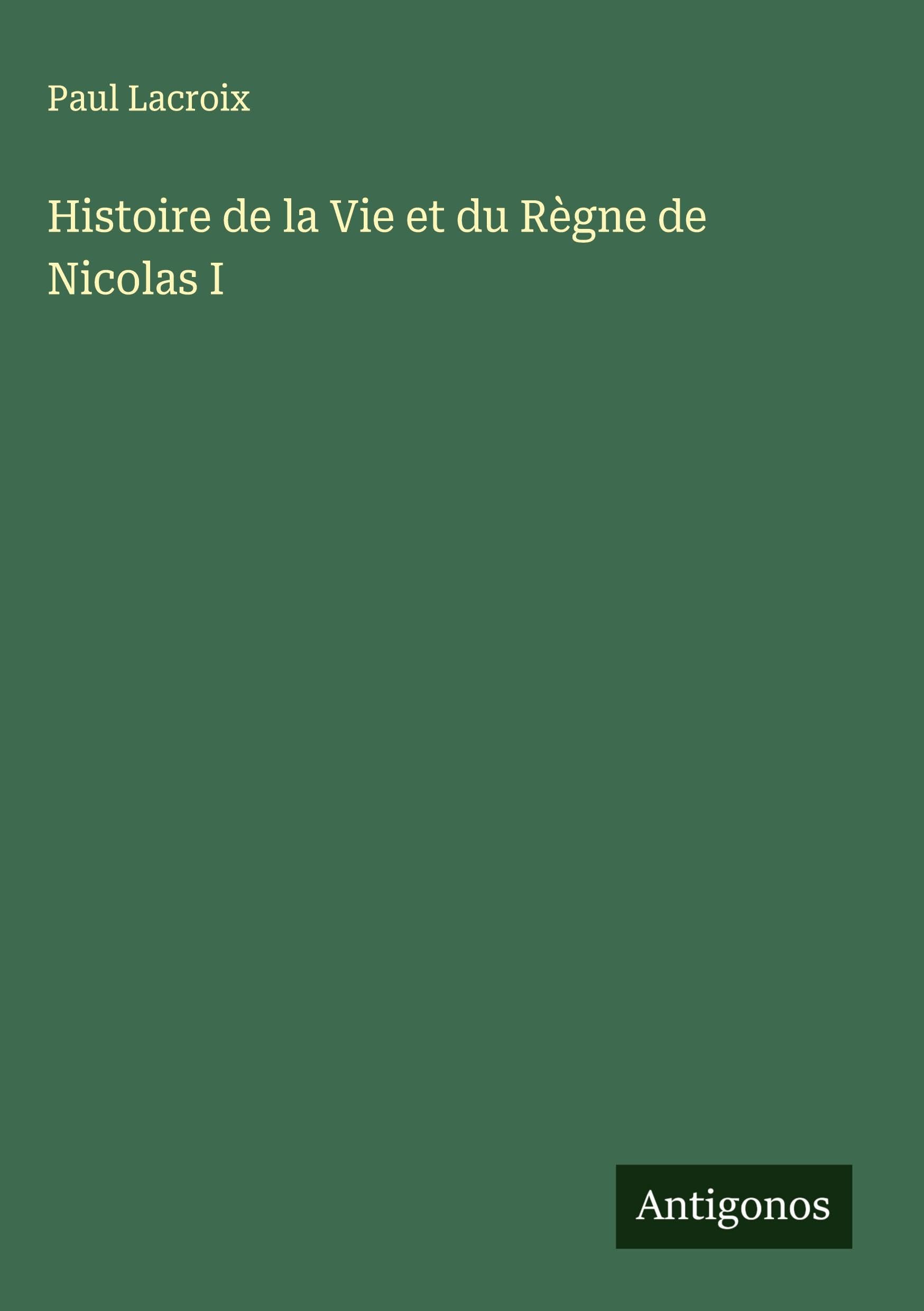 Histoire de la Vie et du Règne de Nicolas I Classics
