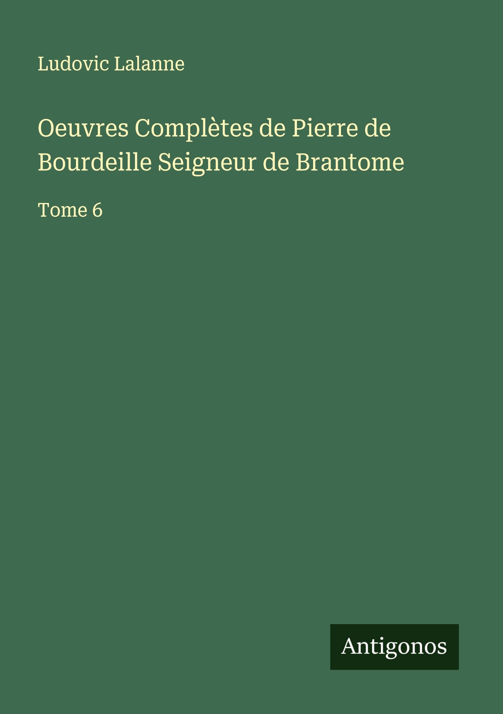 Oeuvres Complètes de Pierre de Bourdeille Seigneur de Brantome Classics