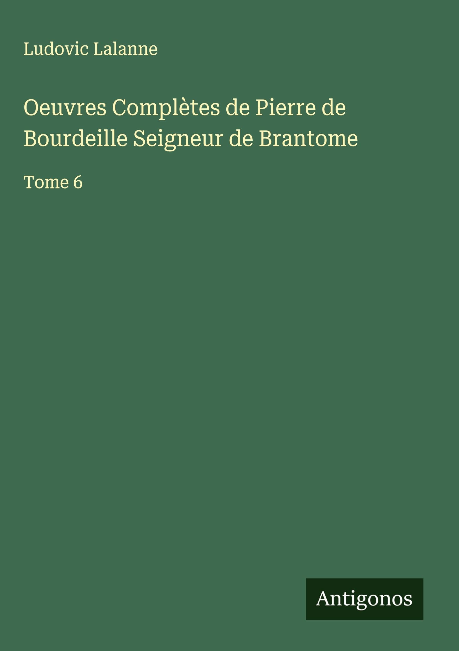Oeuvres Complètes de Pierre de Bourdeille Seigneur de Brantome Classics