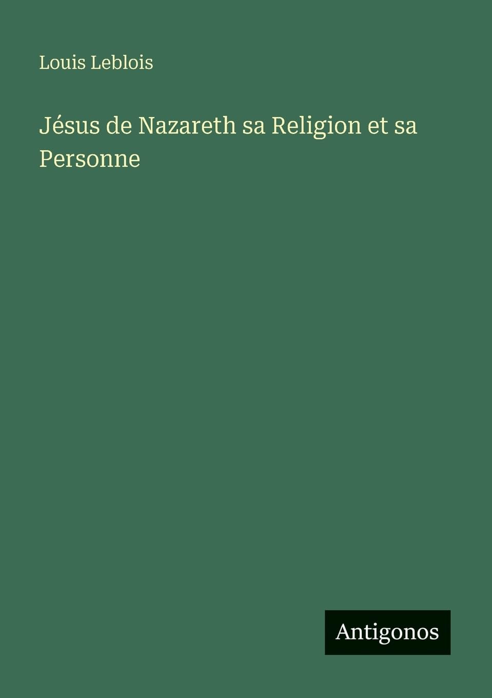 Jésus de Nazareth sa Religion et sa Personne Classics