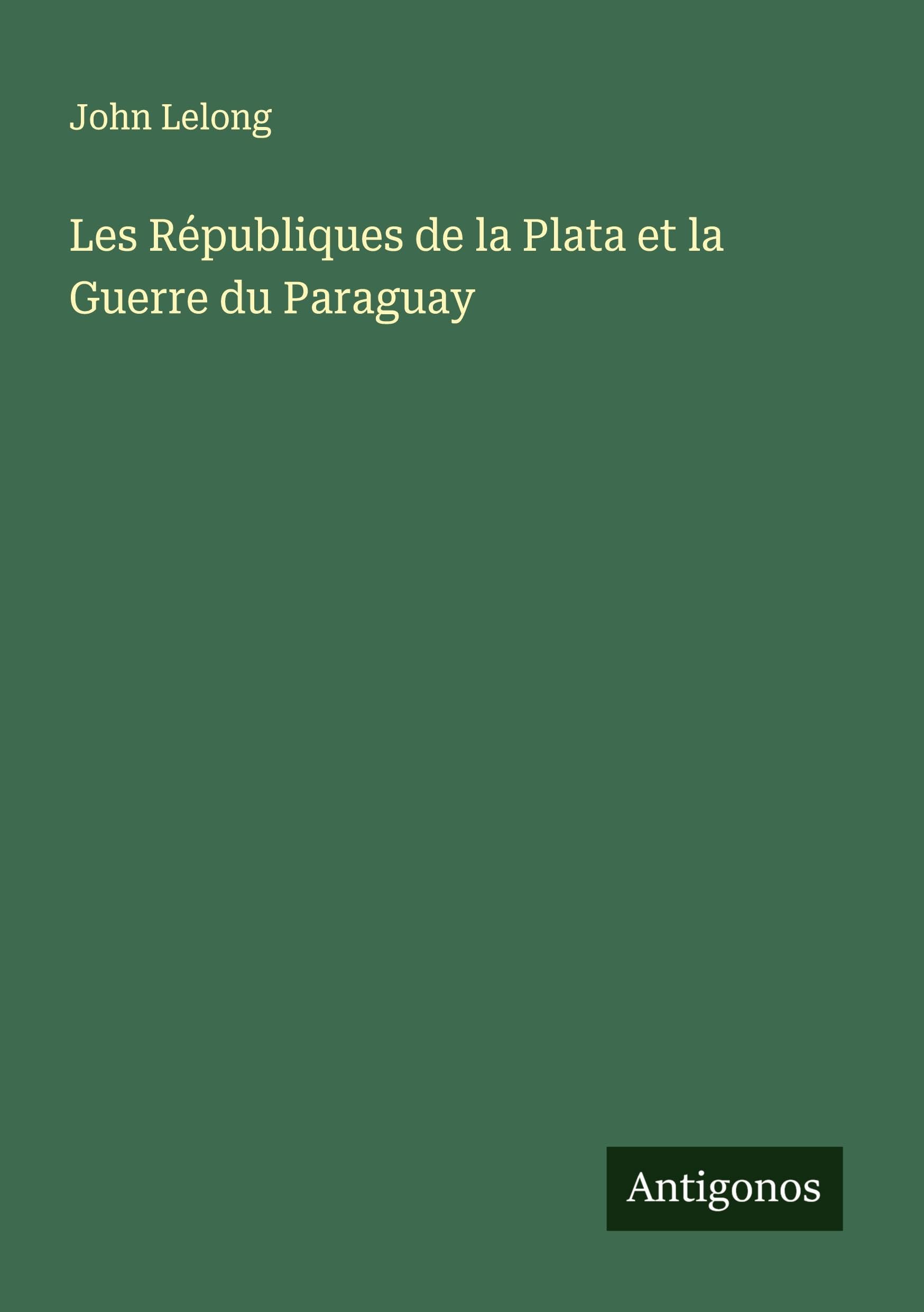 Les Républiques de la Plata et la Guerre du Paraguay Classics