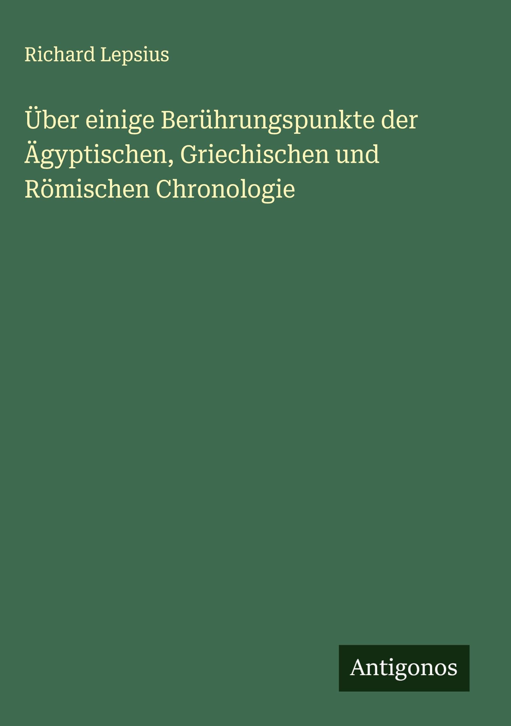 Über einige Berührungspunkte der Ägyptischen, Griechischen und Römischen Chronologie Classics