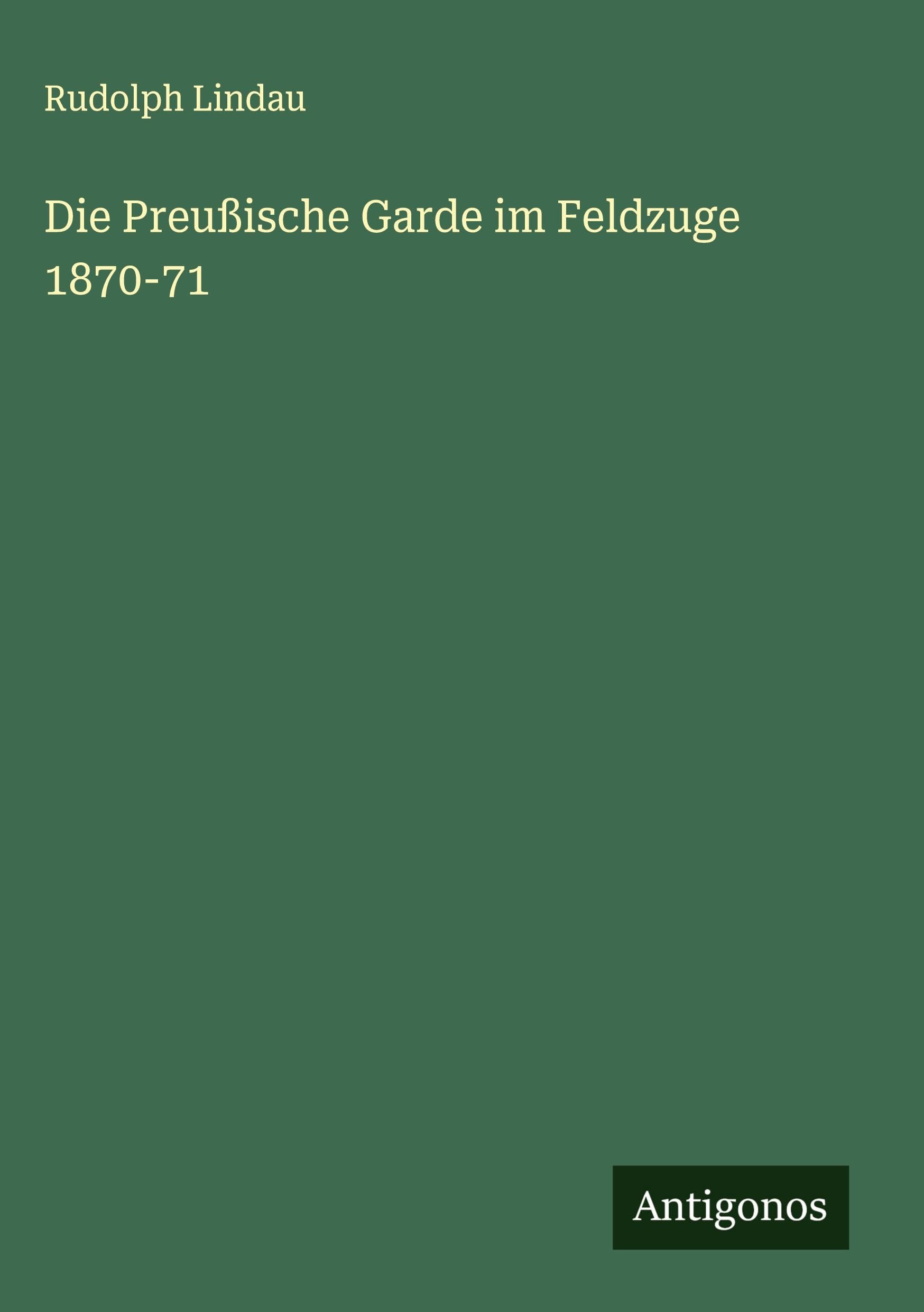 Die Preußische Garde im Feldzuge 1870-71 Classics