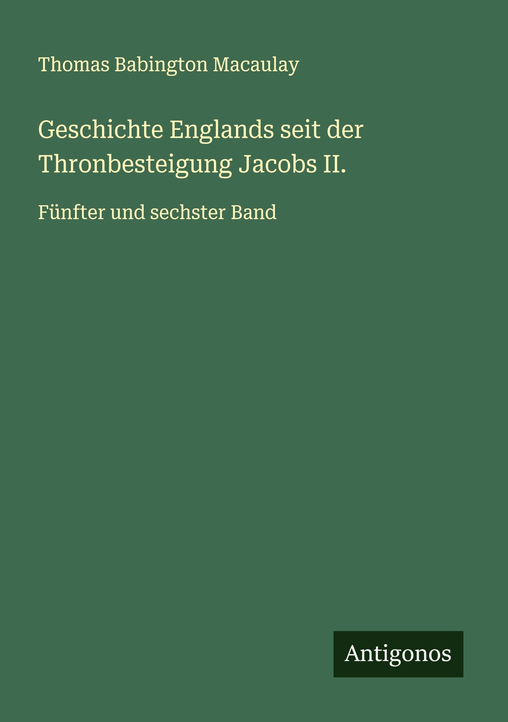 Geschichte Englands seit der Thronbesteigung Jacobs II. Classics